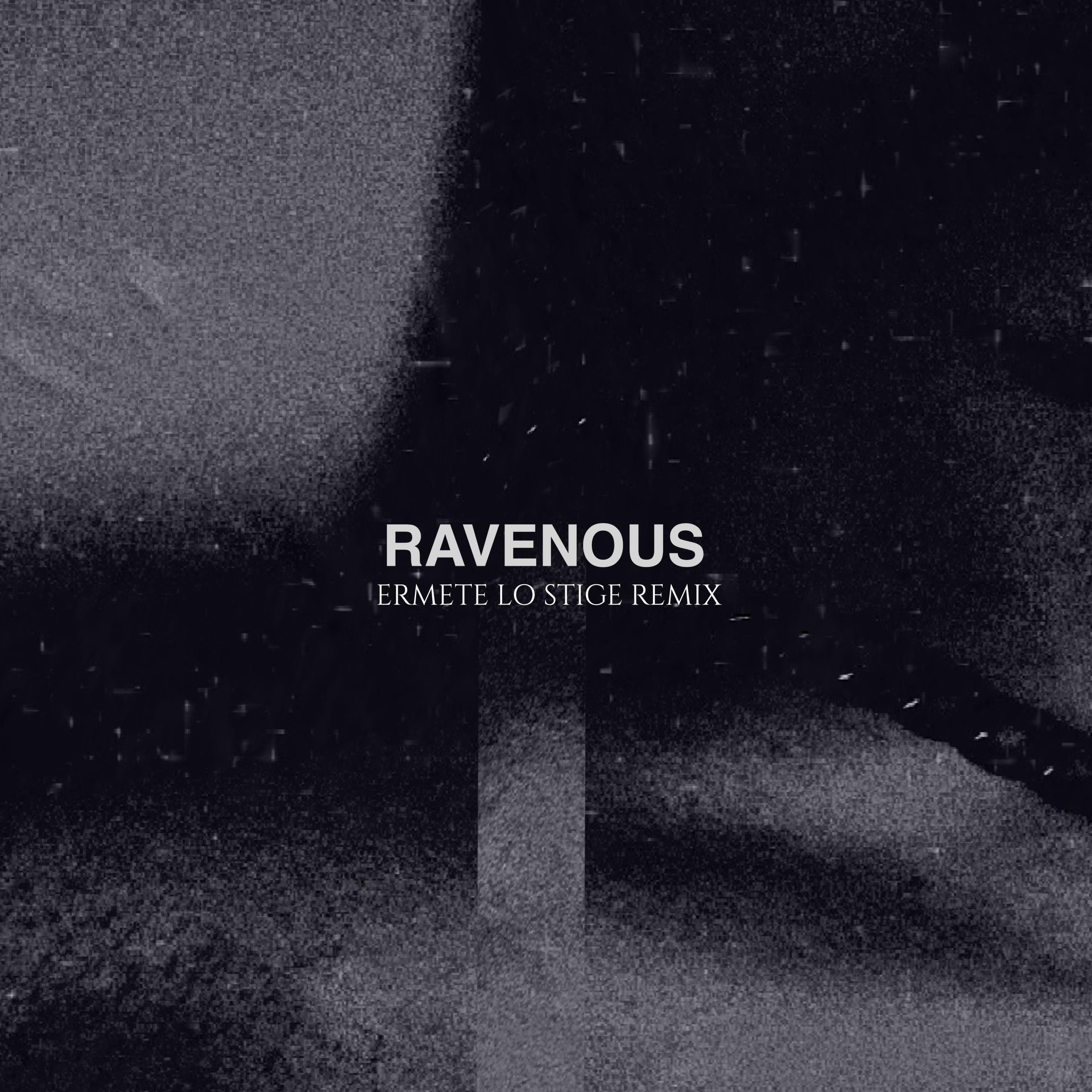 Релиз Ravenous (Ermete Lo Stige Remix)