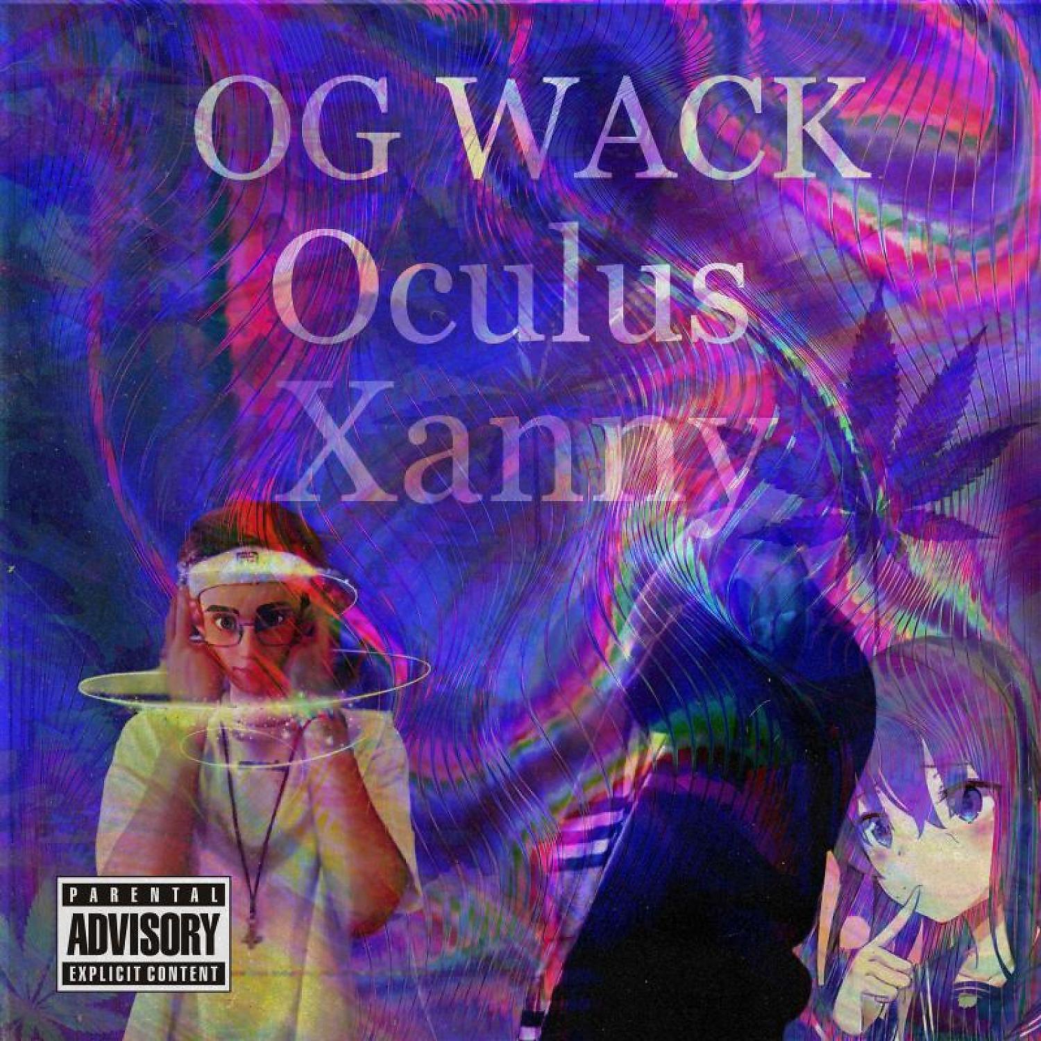 OG WACK, Oculus - Xanny
