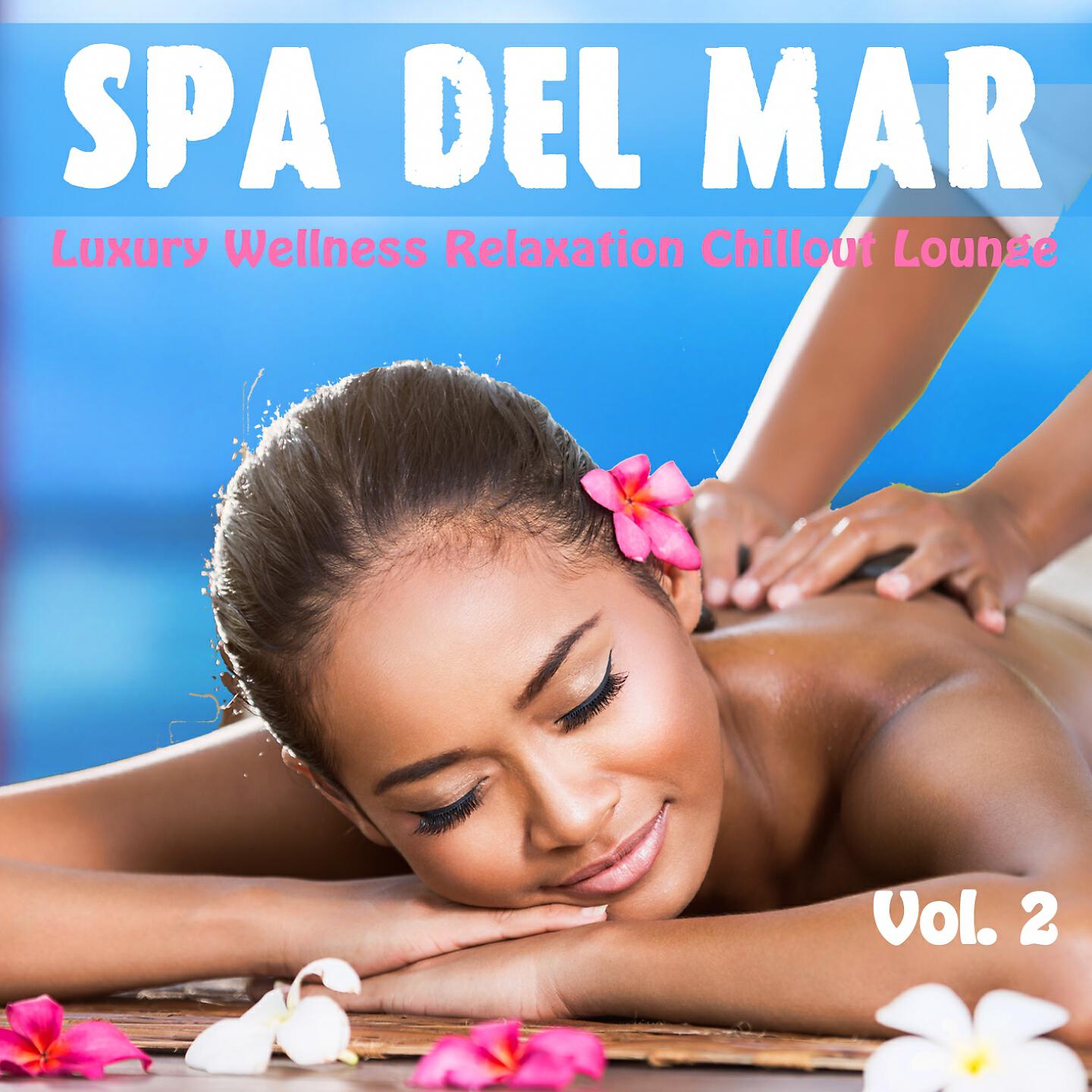 Релиз Spa Del Mar, Vol. 2 (Luxury Wellness Relaxation Chillout Lounge)