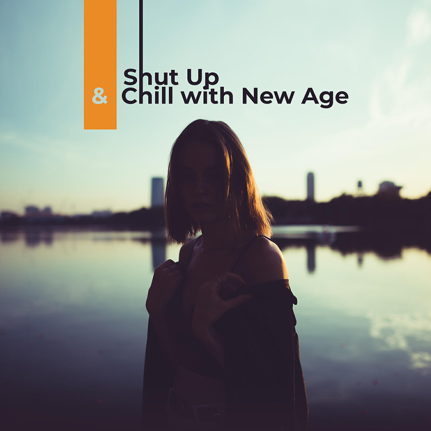 Постер альбома Shut Up & Chill with New Age: Electronic Relaxation Stress Relief New Age