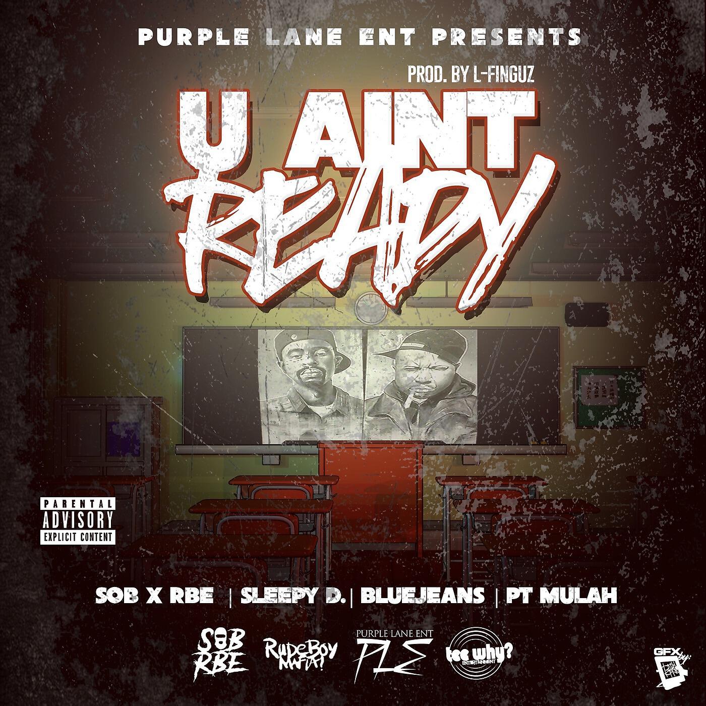 Релиз U Ain't Ready (feat. Sob X Rbe, Sleepy D & BlueJeans)
