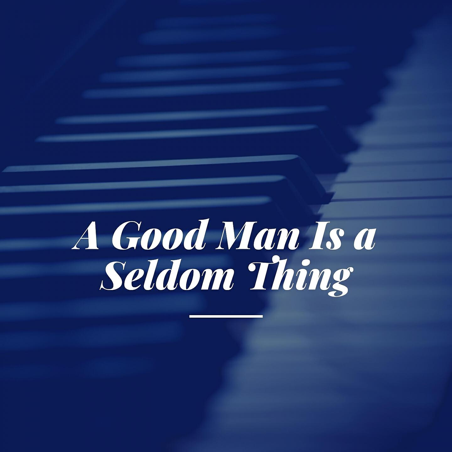 Релиз A Good Man Is a Seldom Thing