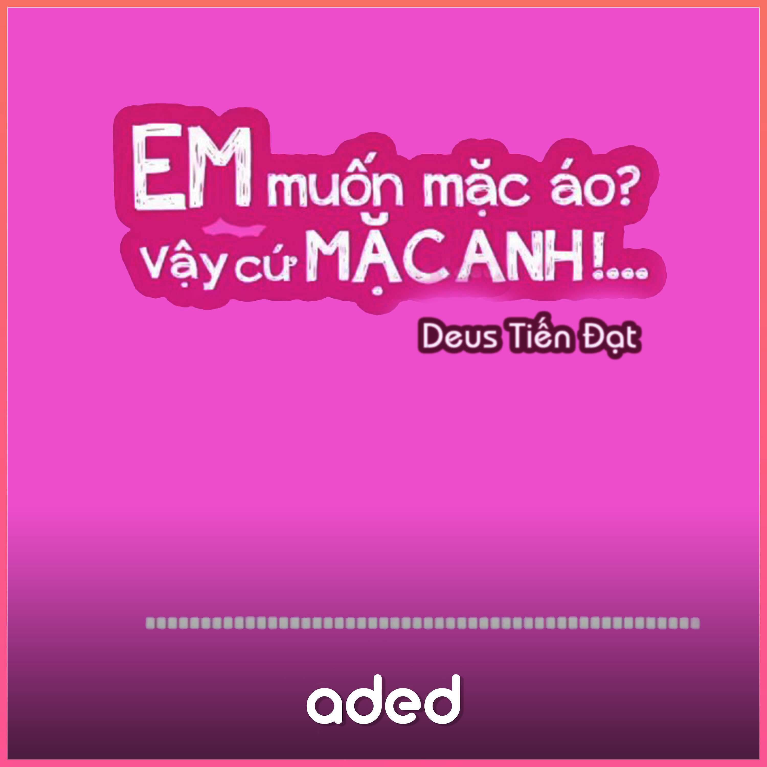 Релиз Em Muốn Mặc Áo Vậy Cứ Mặc Anh