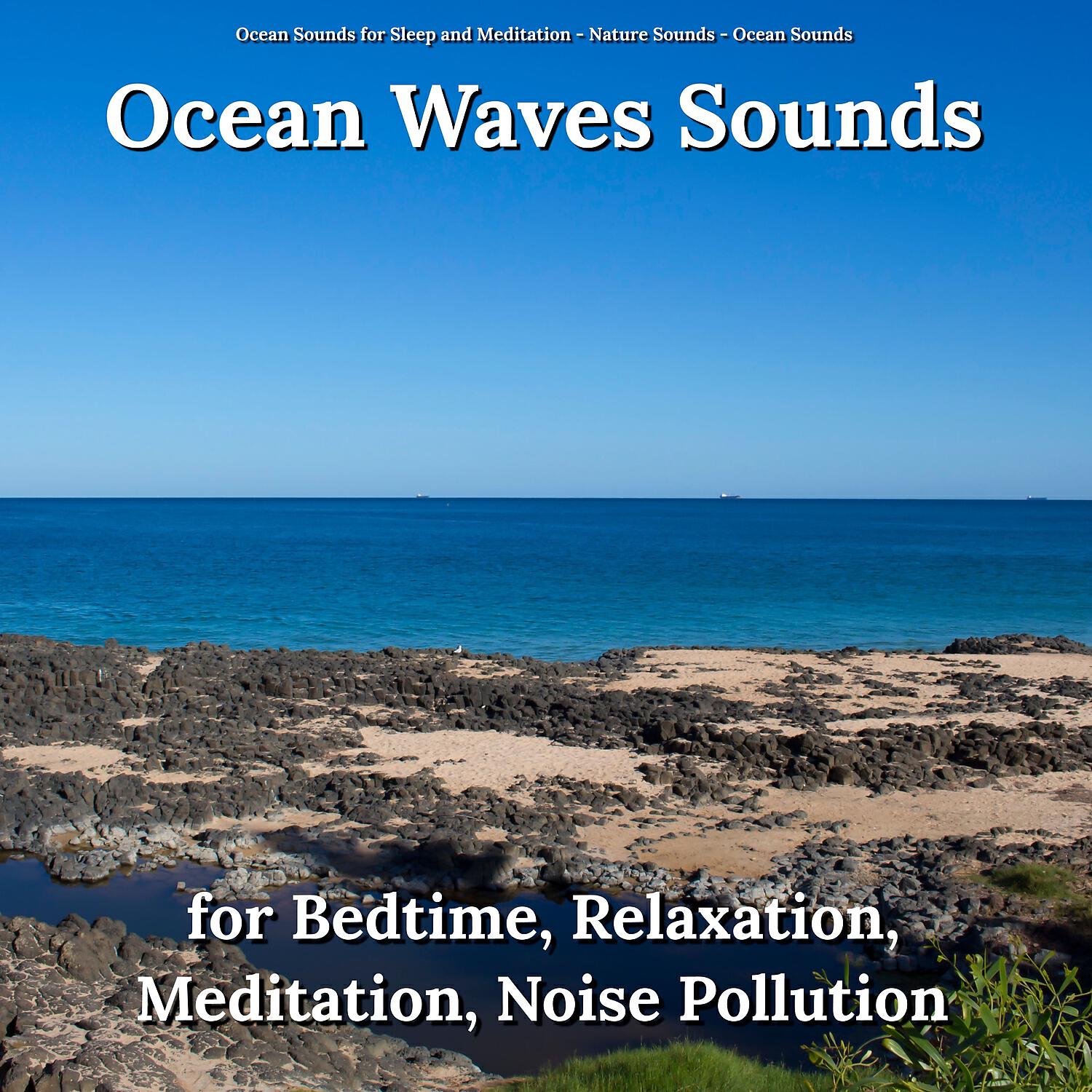 Релиз Ocean Waves Sounds for Bedtime, Relaxation, Meditation, Noise Pollution