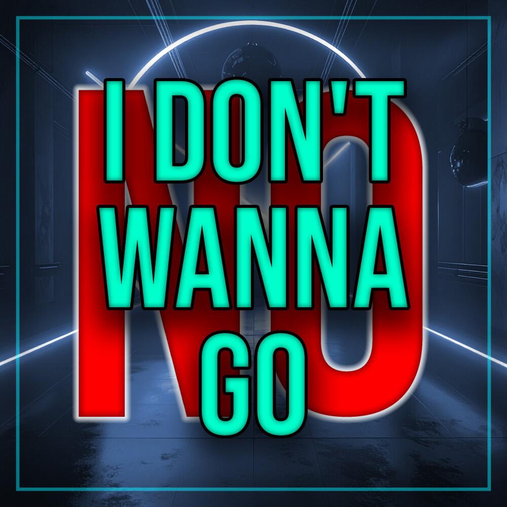 Релиз I Don't Wanna Go