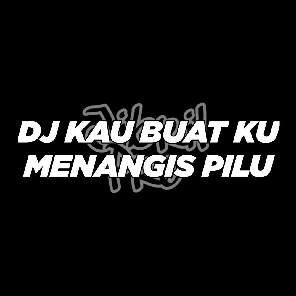 Трек DJ KAU BUAT KU MENANGIS PILU