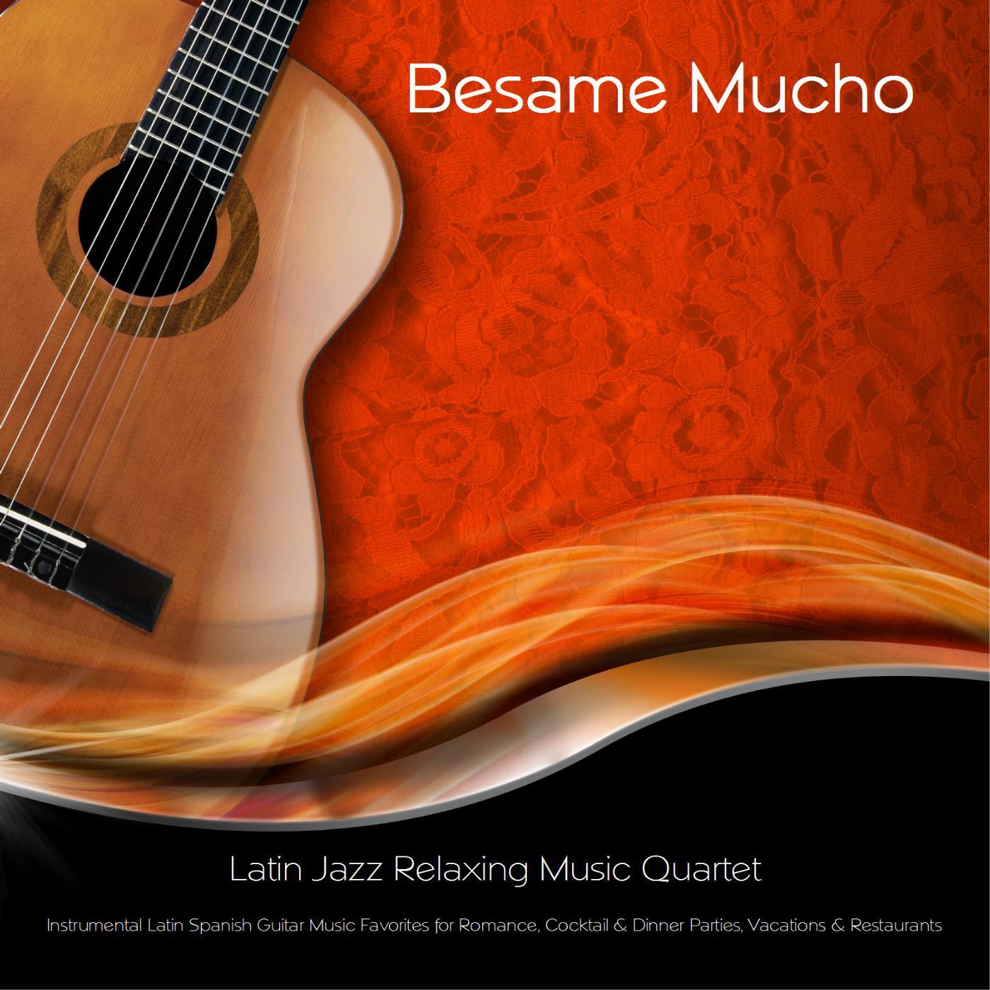 Релиз Besame Mucho: Instrumental Latin Spanish Guitar Music Favorites for Romance, Cocktail & Dinner Parties, Vacations, & Restaurants