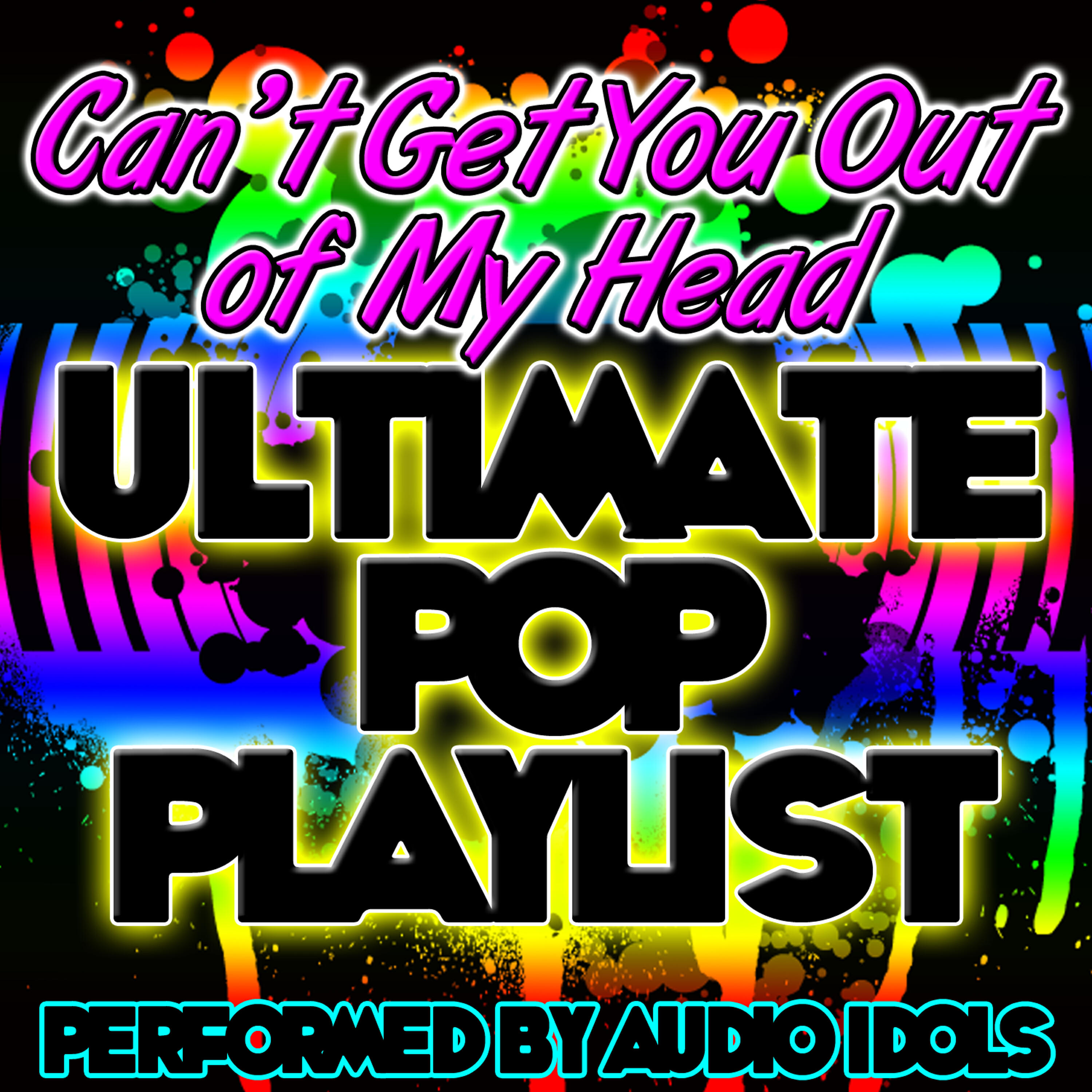 Релиз Can't Get You Out of My Head: Ultimate Pop Playlist