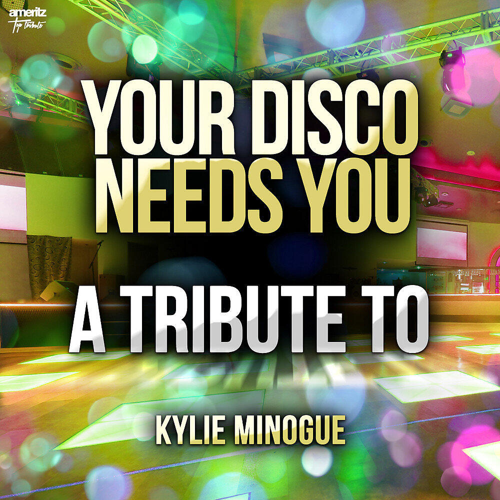 Релиз Your Disco Needs You: A Tribute to Kylie Minogue