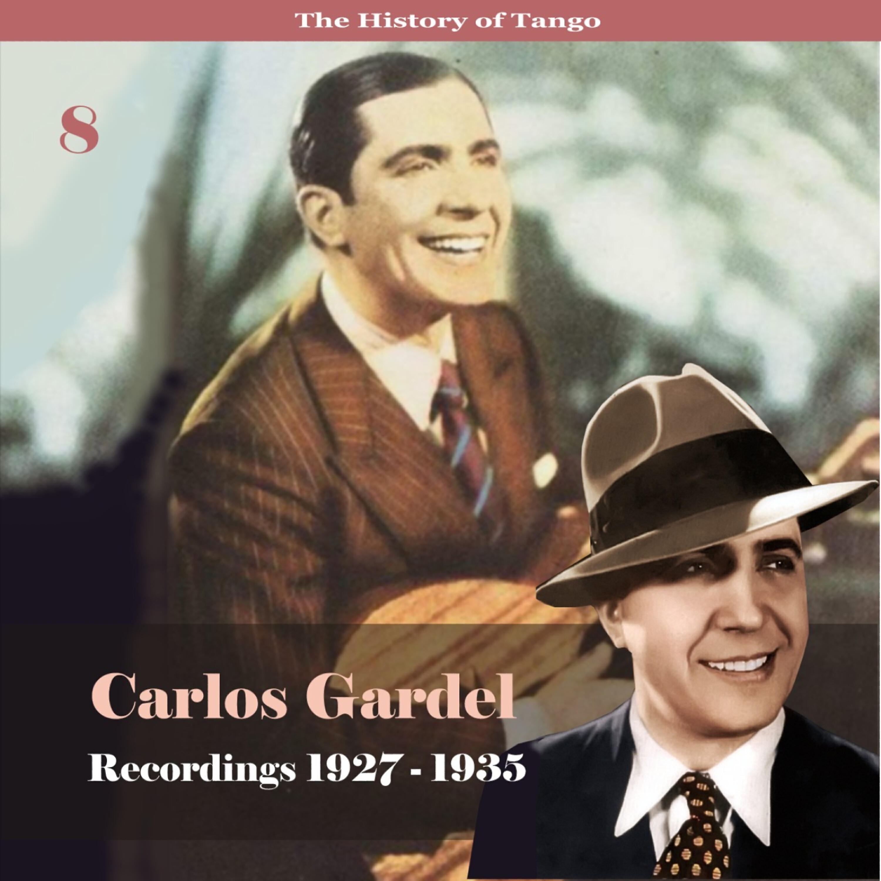 Постер альбома The History of Tango - Carlos Gardel Volume 8 / Recordings 1927 - 1935