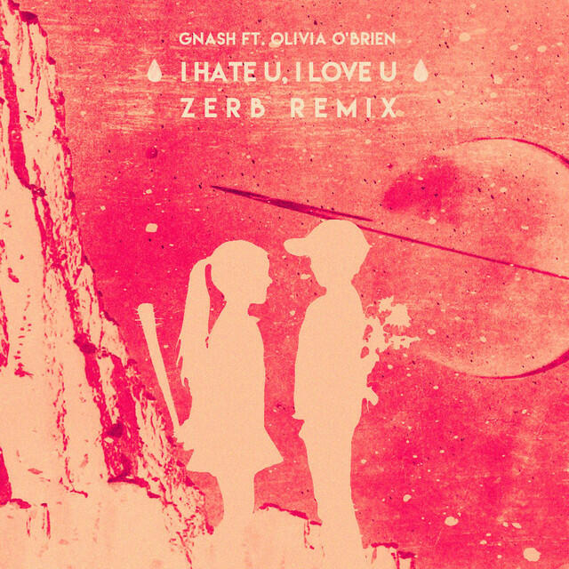 Постер альбома i hate u, i love u (feat. olivia o'brien) [Zerb Remix]
