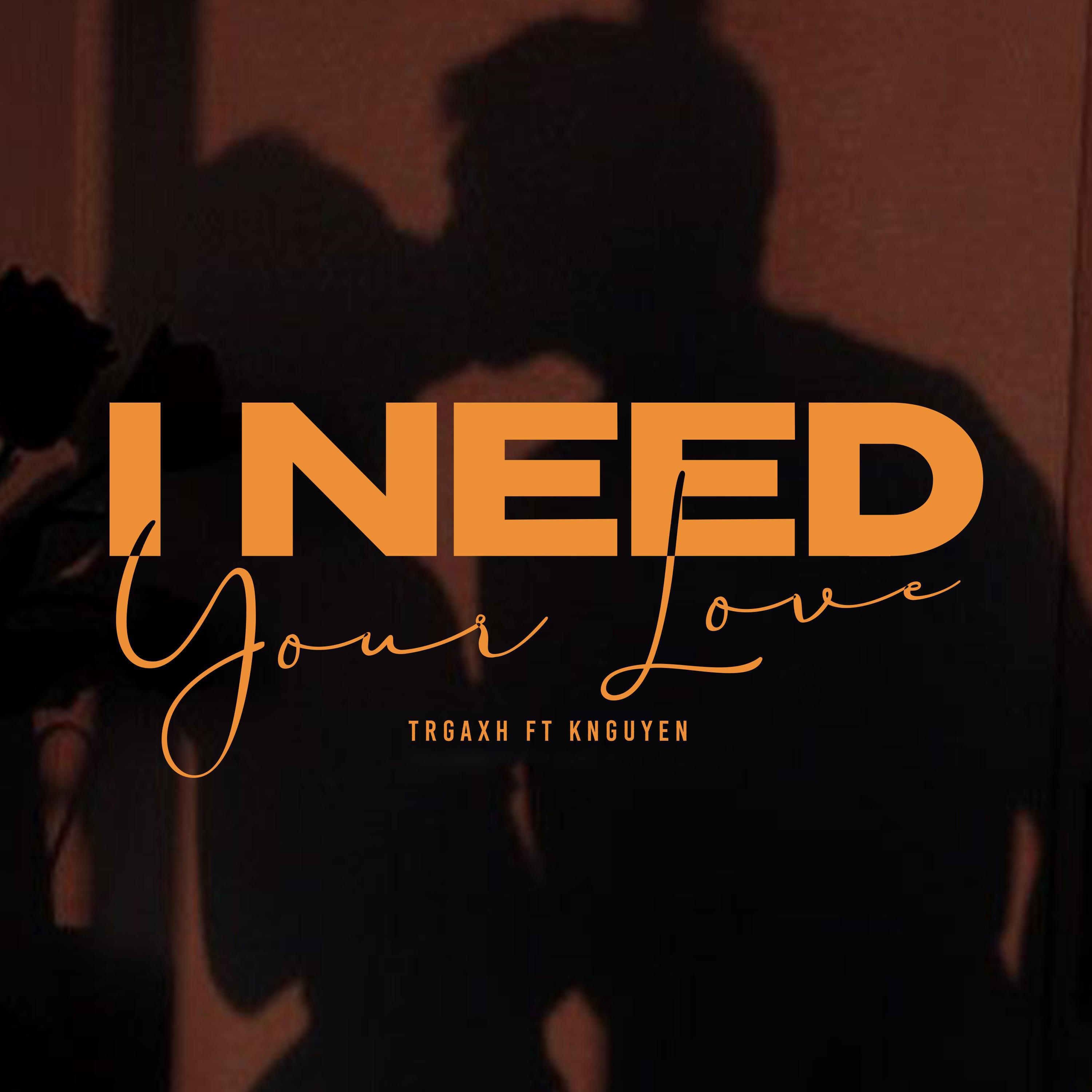 Релиз I Need Your Love (feat. Knguyen)