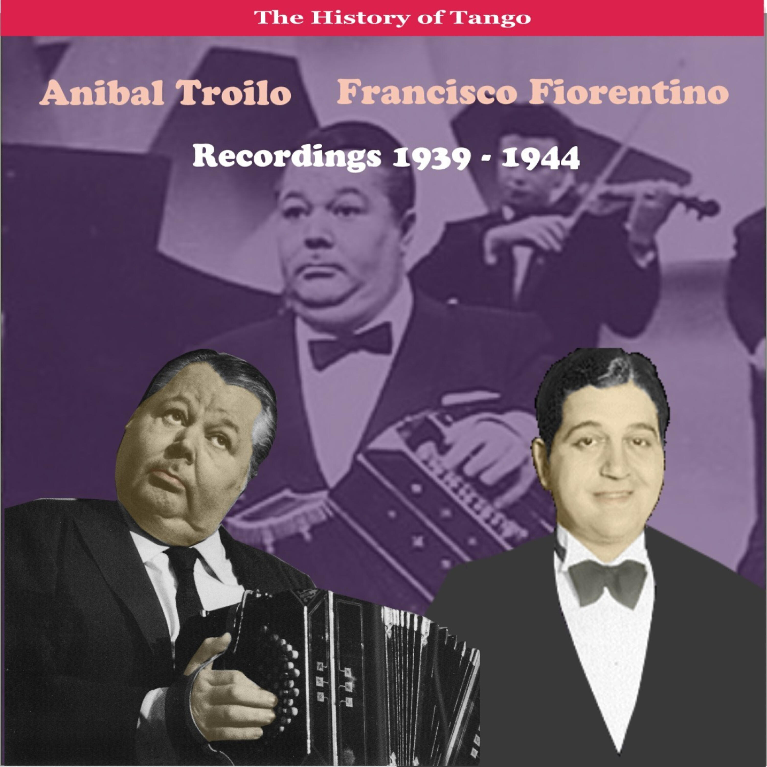 Релиз The History of Tango / Anibal Troilo - Francisco Fiorentino, Recordings 1939 - 1944