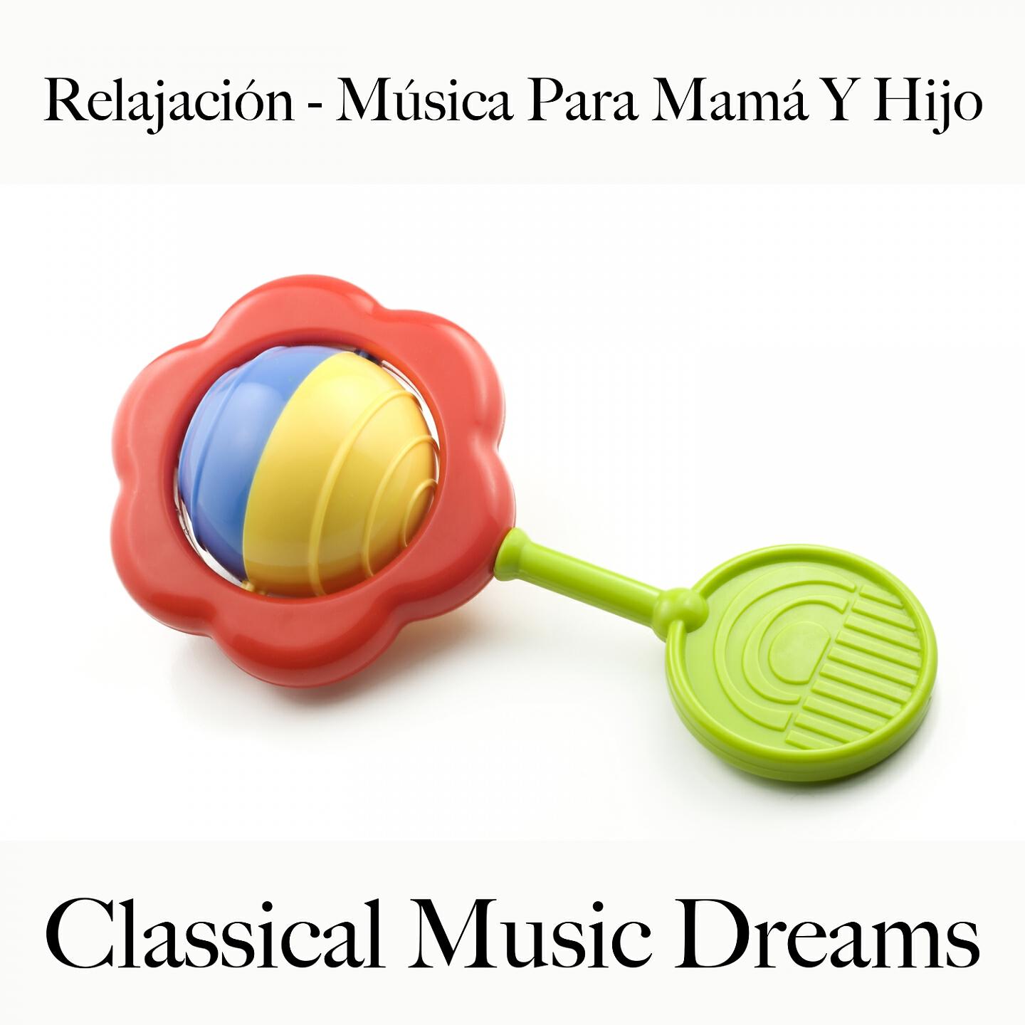 Релиз Relajación - Música Para Mamá Y Hijo: Classical Music Dreams - La Mejor Música Para Dormir