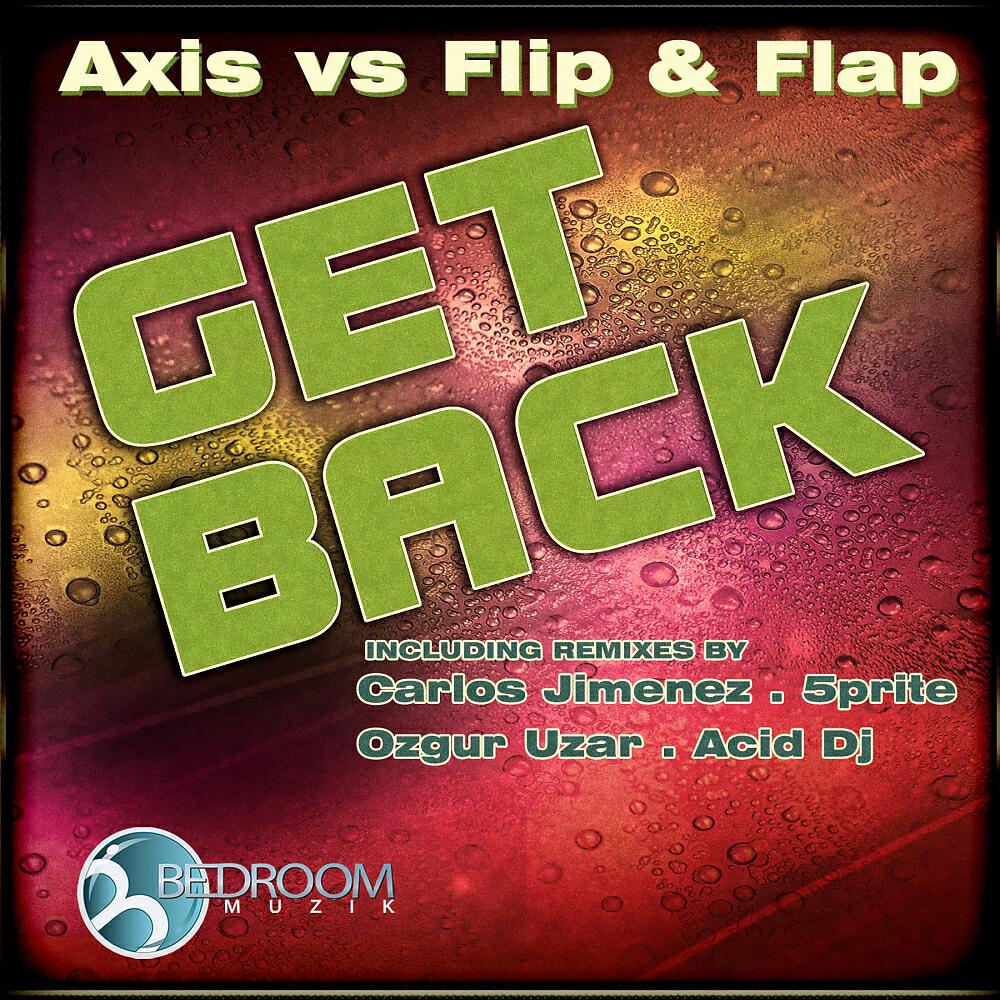Скачать песню Axis, Flip & Flap - Get Back (Ozgur Uzar Remix) бесплатно в MP3 для Android и iOS