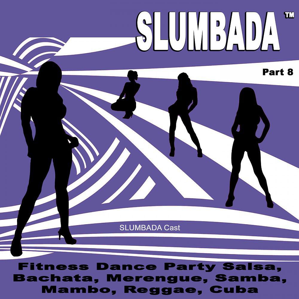 Постер альбома SLUMBADA ™, Pt. 8 (Fitness Dance Party Salsa, Bachata, Merengue, Samba, Mambo, Reggae, Cuba)