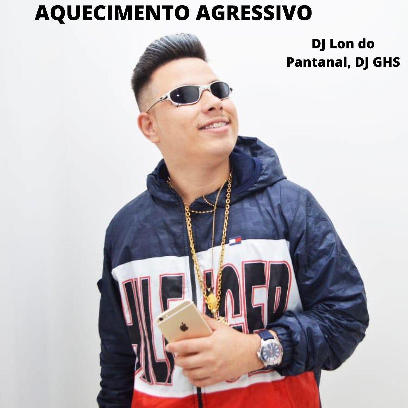 Альбом AQUECIMENTO AGRESSIVO исполнителя DJ Lon do Pantanal, DJ GHS