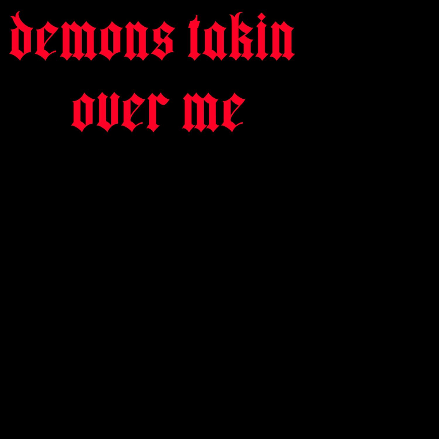 Релиз demons takin over me