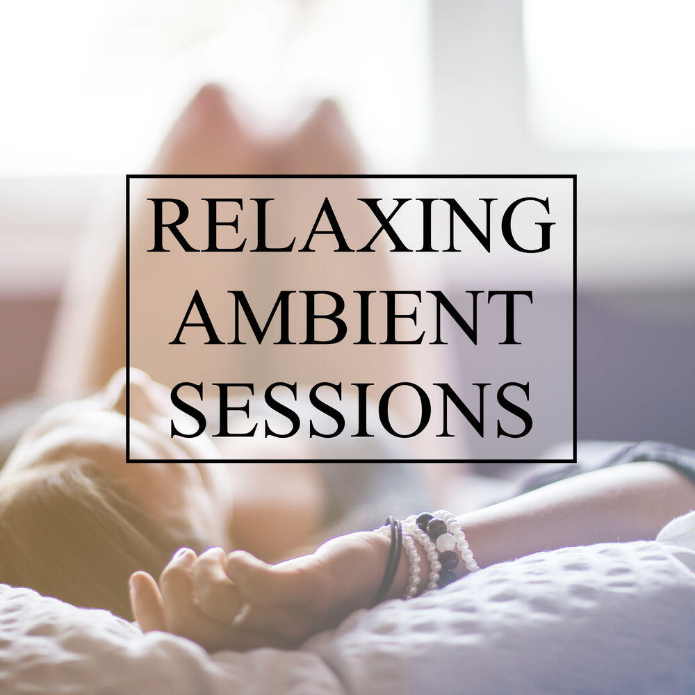 Релиз Relaxing Ambient Sessions - 20 Chillout & Lounge Tracks to Relax After a Long Day; Ultimate Chill Ambience, Total Stress & Anxiety Relief, Soothing Spa & Meditation Sessions and Absolute Study Focus