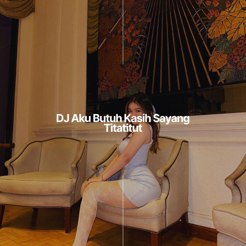 Релиз DJ Aku Butuh Kasih Sayang Titatitut