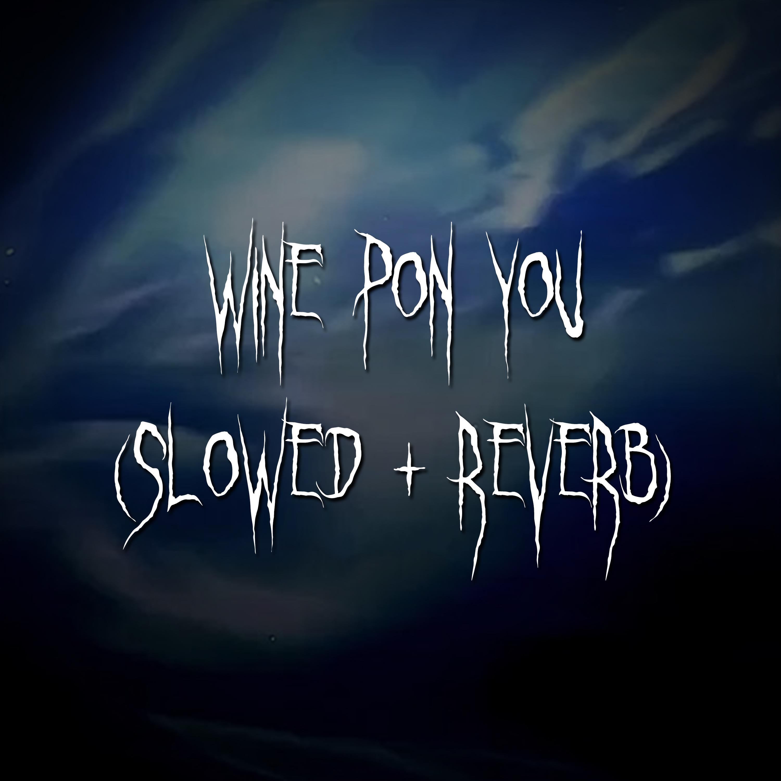 Релиз wine pon you (slowed + reverb)