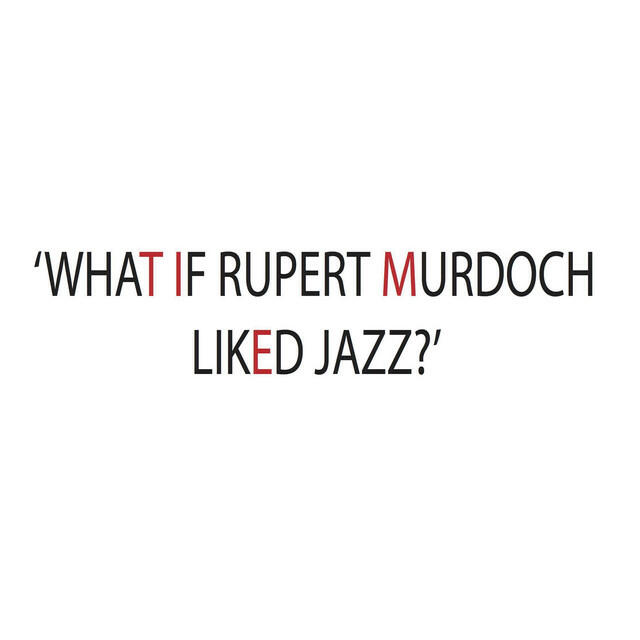 Релиз What If Rupert Murdoch Liked Jazz?