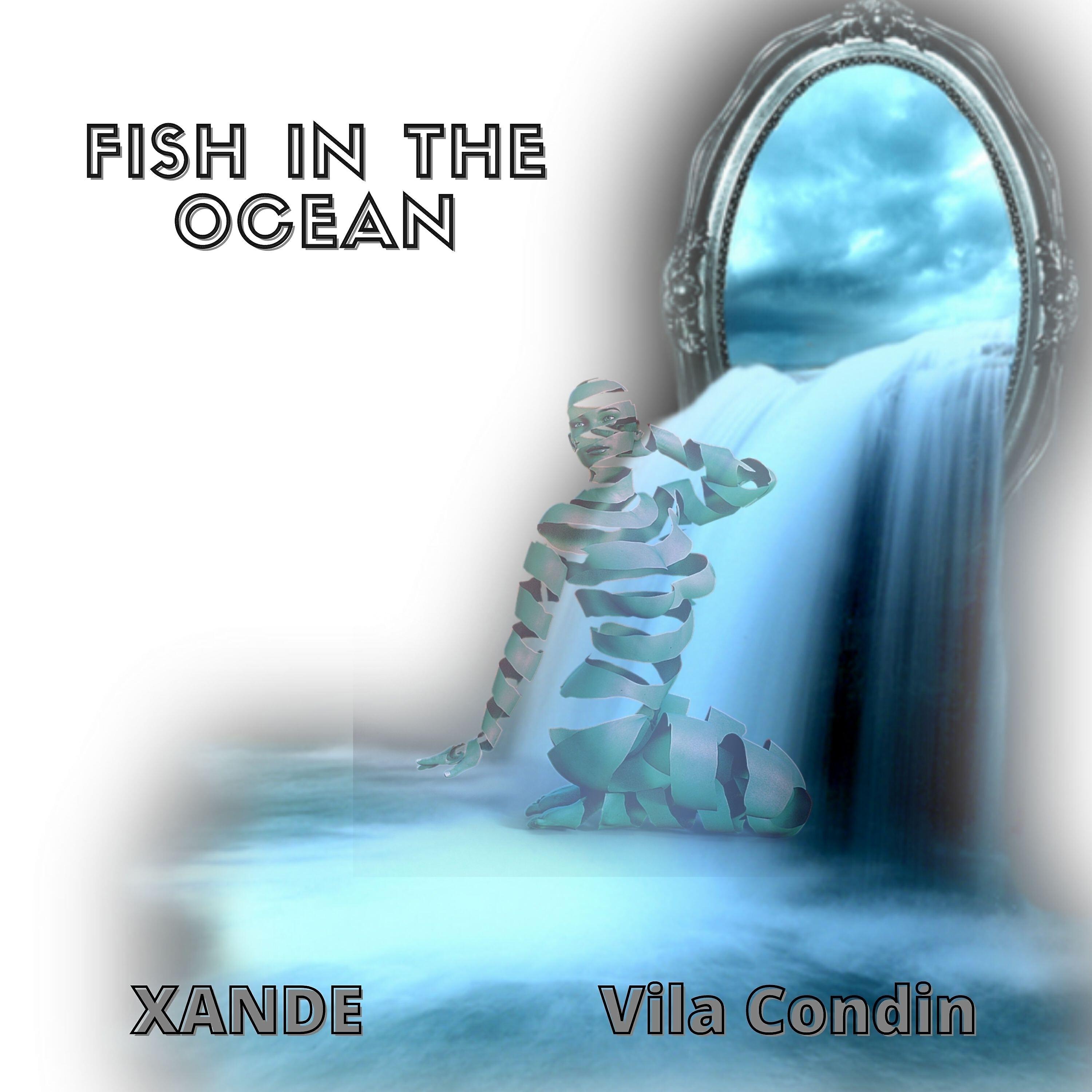 Скачать песню Xande, Vila Condin - Fish in the Ocean бесплатно в MP3 для Android и iOS