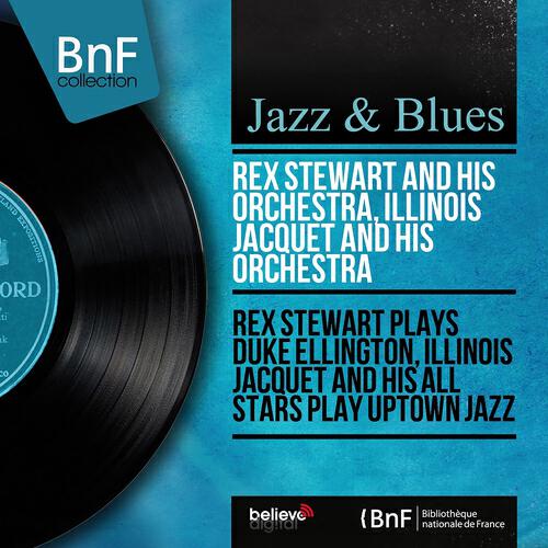 Релиз Rex Stewart Plays Duke Ellington, Illinois Jacquet and His All Stars Play Uptown Jazz (Mono Version)