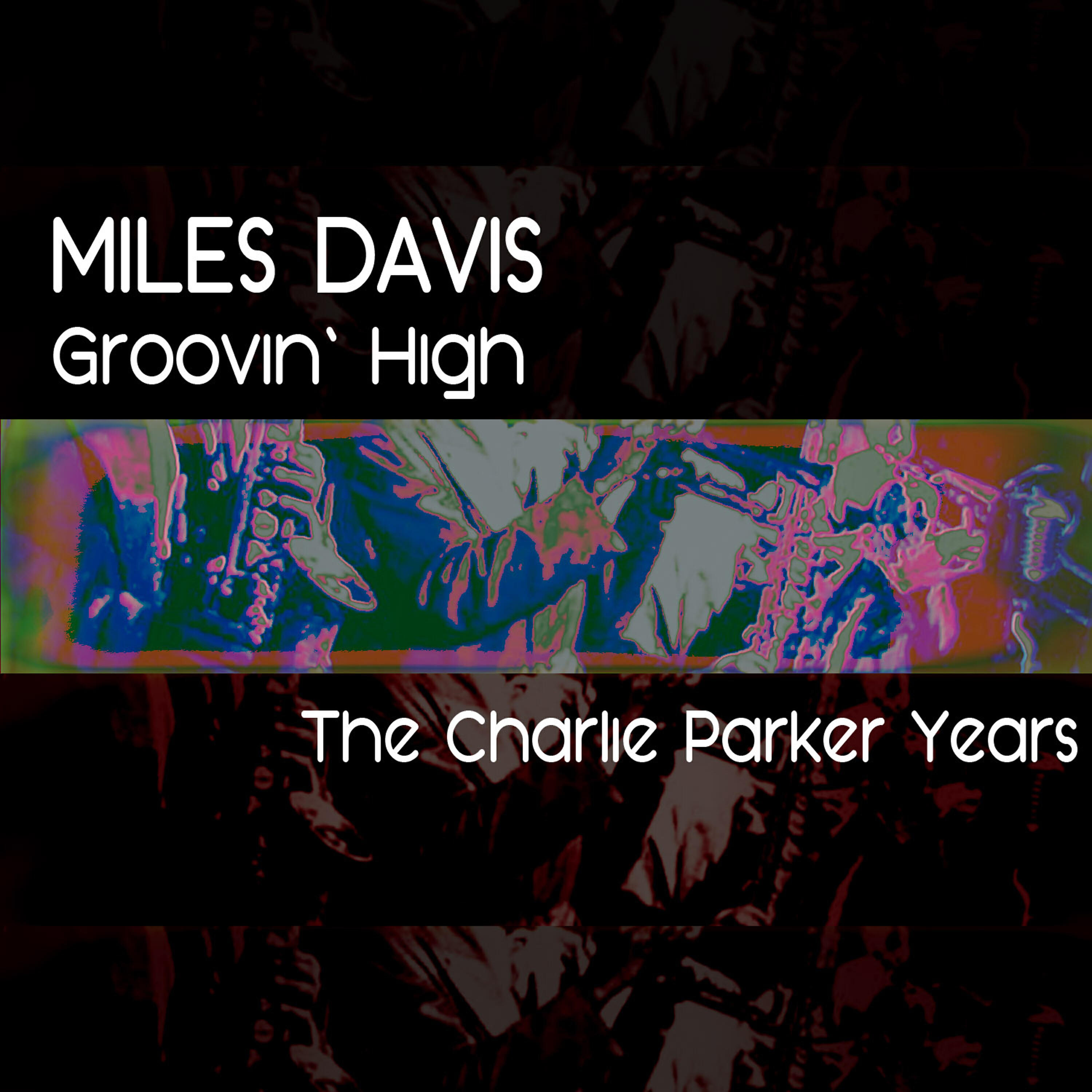 Релиз The Charlie Parker Years: Groovin' High