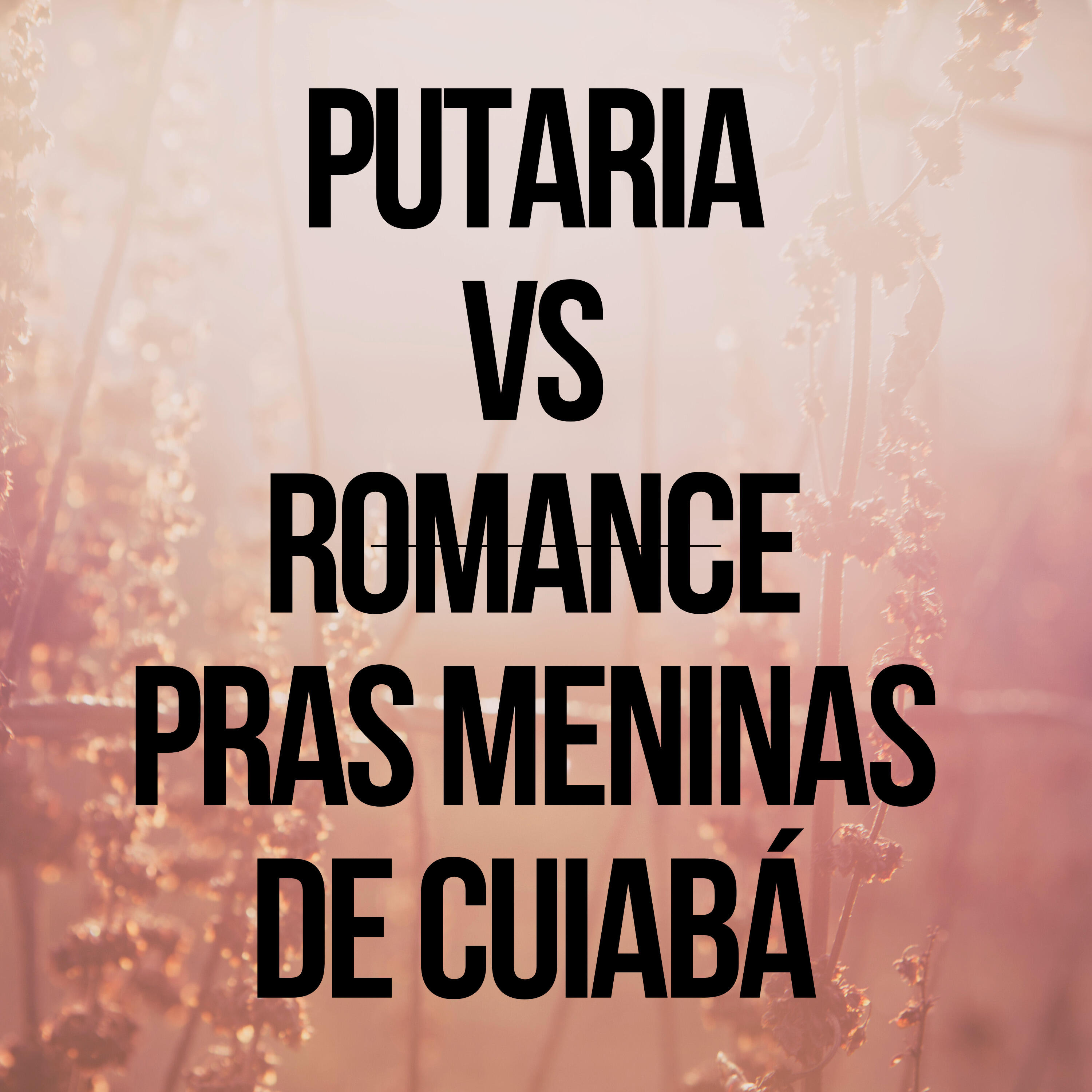 Релиз Putaria Vs Romance Pras Meninas de Cuiabá