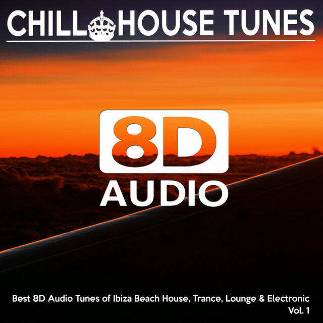 Релиз [8D Audio] Chill House Tunes - Best 8D Audio Tunes of Ibiza Beach House, Trance, Lounge & Electronic, Vol. 1