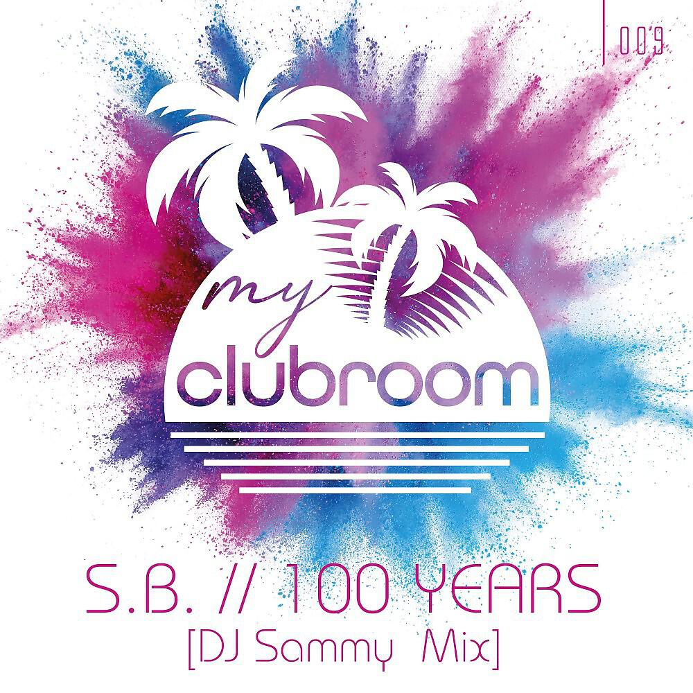 Скачать песню S.B. - 100 Years (DJ Sammy Remix) бесплатно в MP3 для Android и iOS