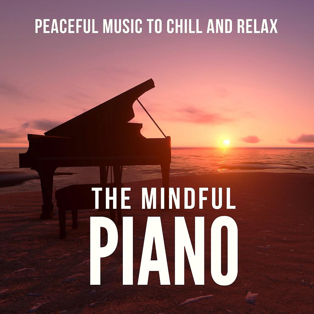 Релиз The Mindful Piano (Peaceful Music to Chill and Relax)