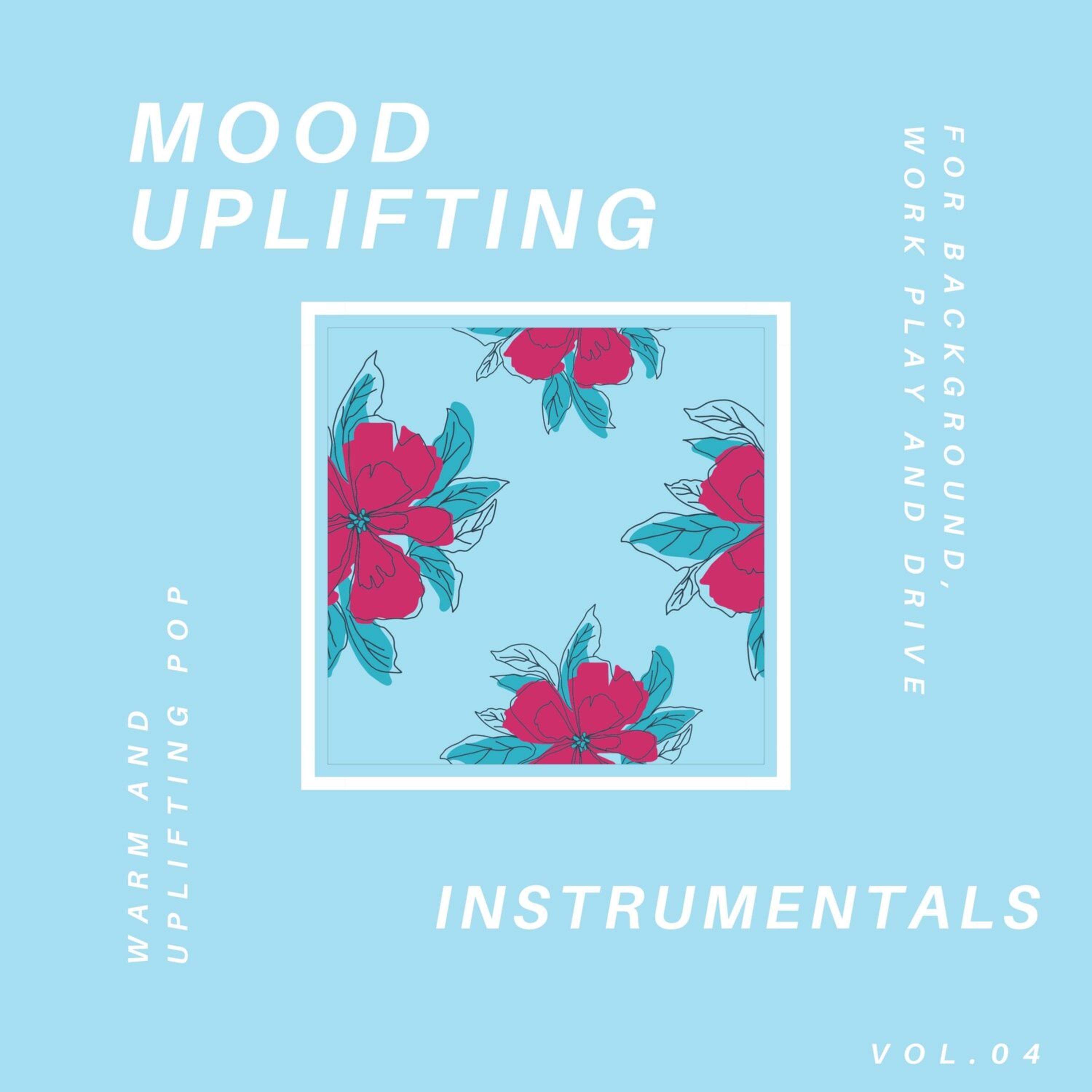 Релиз Mood Uplifting Instrumentals - Warm and Uplifting Pop for Background, Work Play and Drive, Vol.04