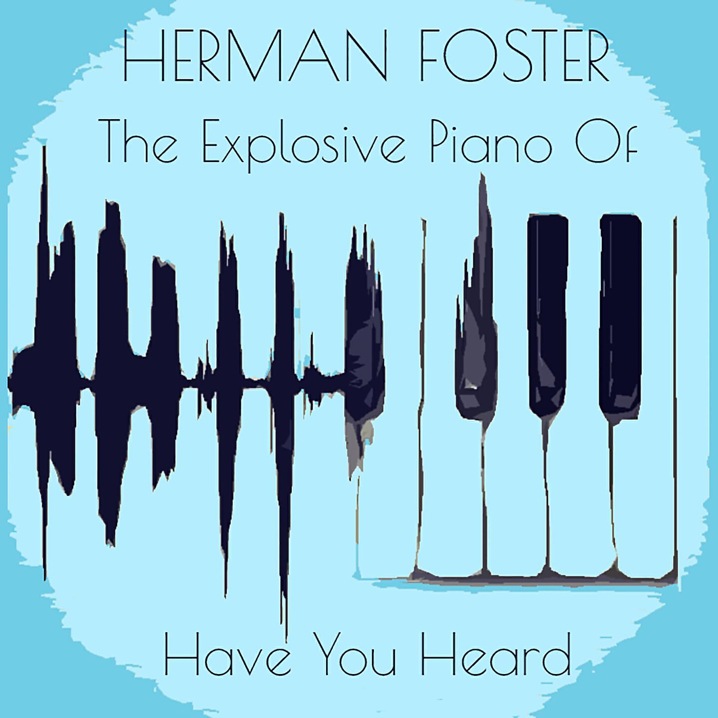 Релиз Herman Foster: The Explosive Piano Of / Have You Heard