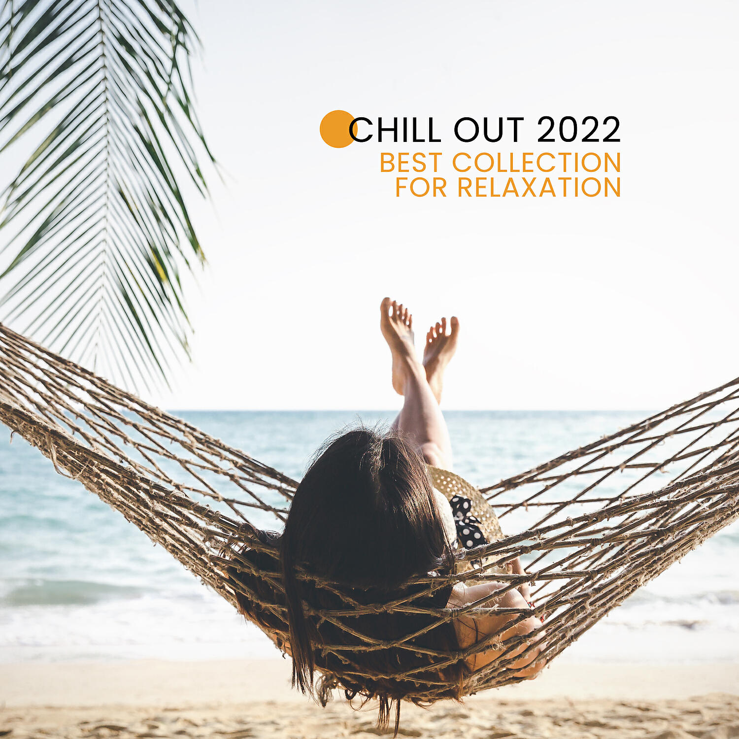Релиз Chill Out 2022 – Best Collection for Relaxation, Lounge Mix, Sensual Chill, Time to Cafe, Tropical Sounds, Chillout Lounge