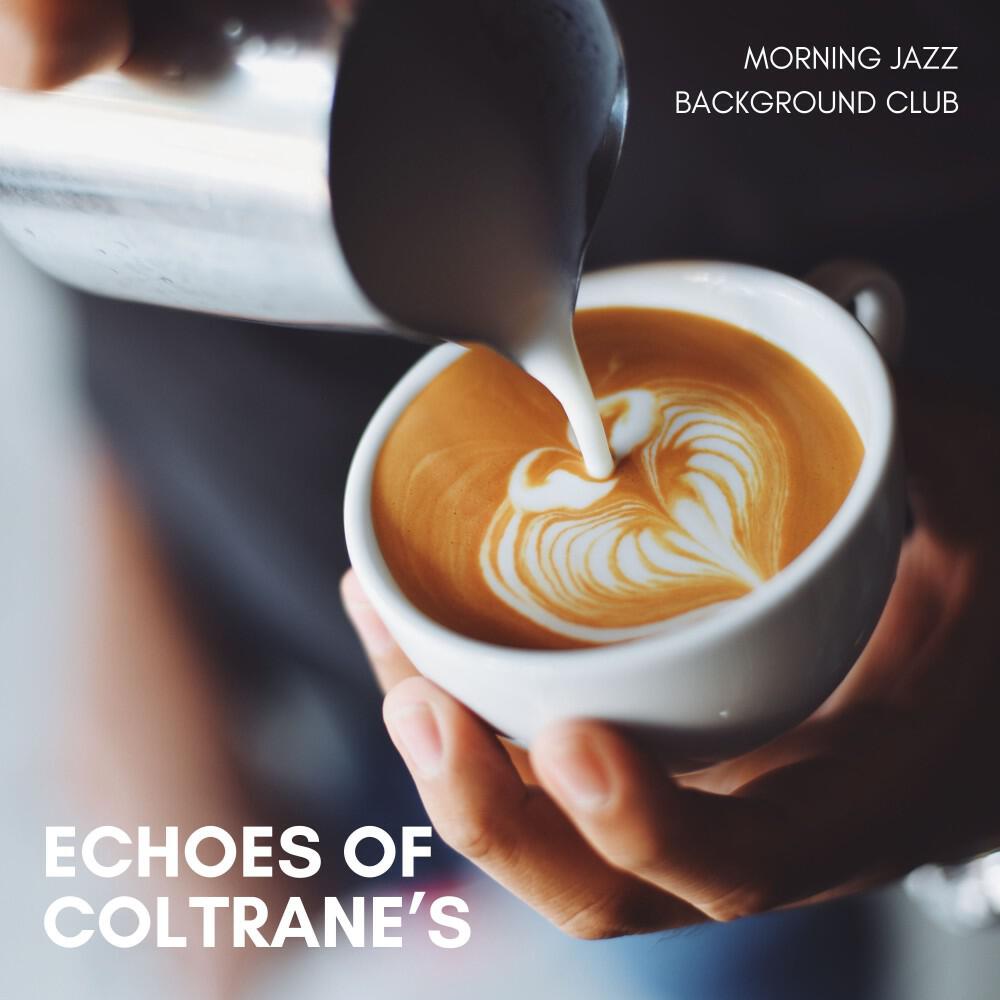 Релиз Echoes of Coltranes: Morning Coffee Jazz