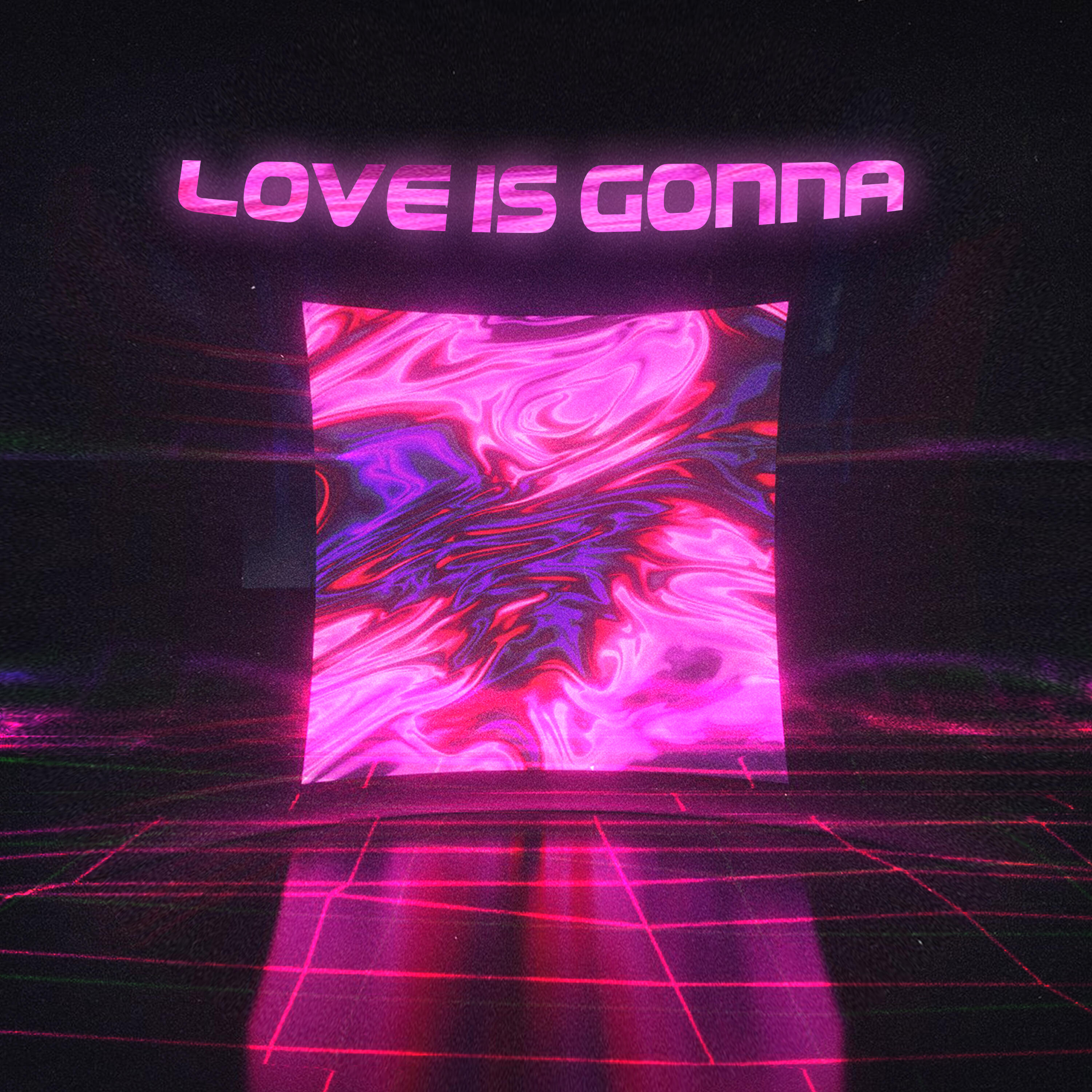 Релиз Love is Gonna