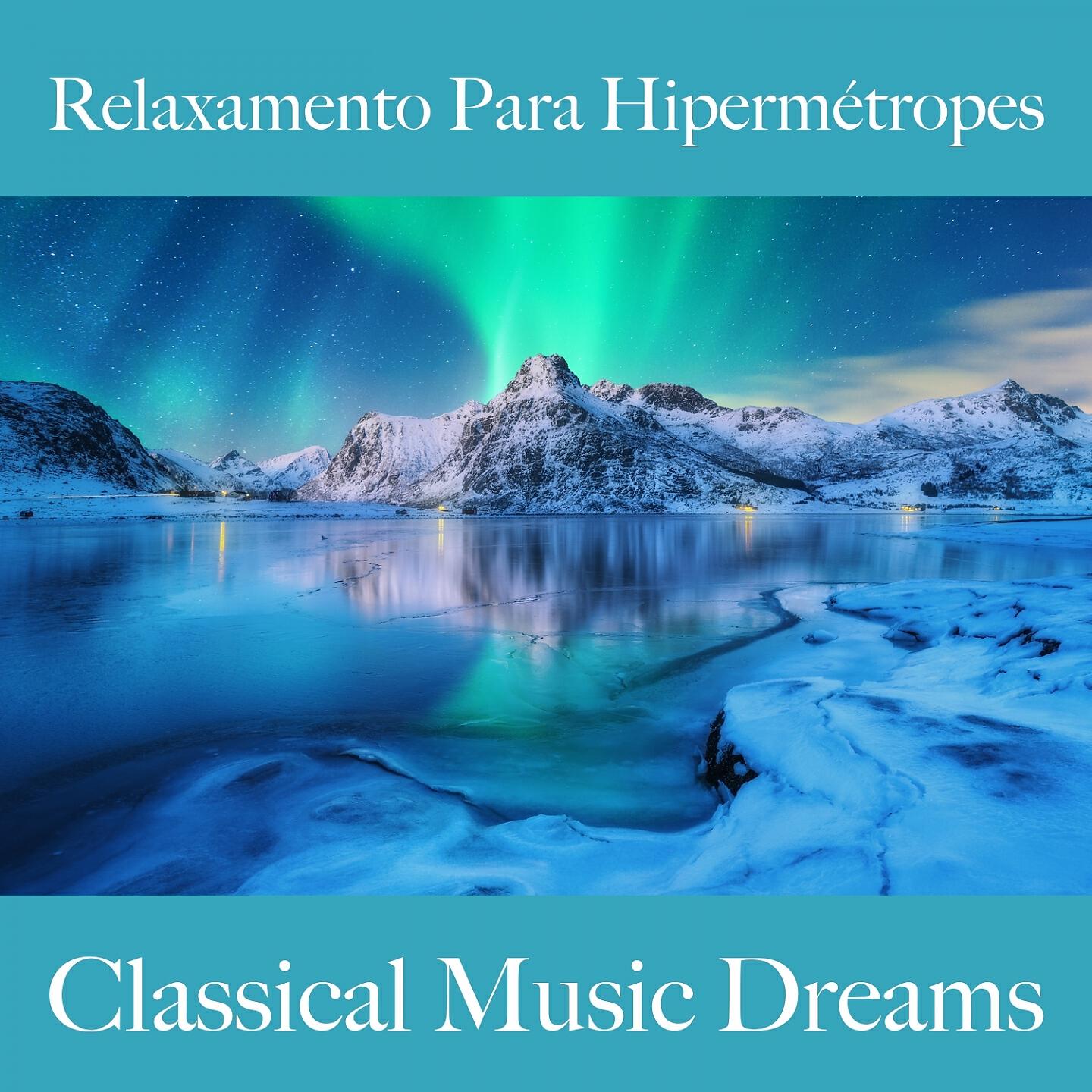 Релиз Relaxamento Para Hipermétropes: Classical Music Dreams - A Melhor Música Para Relaxar