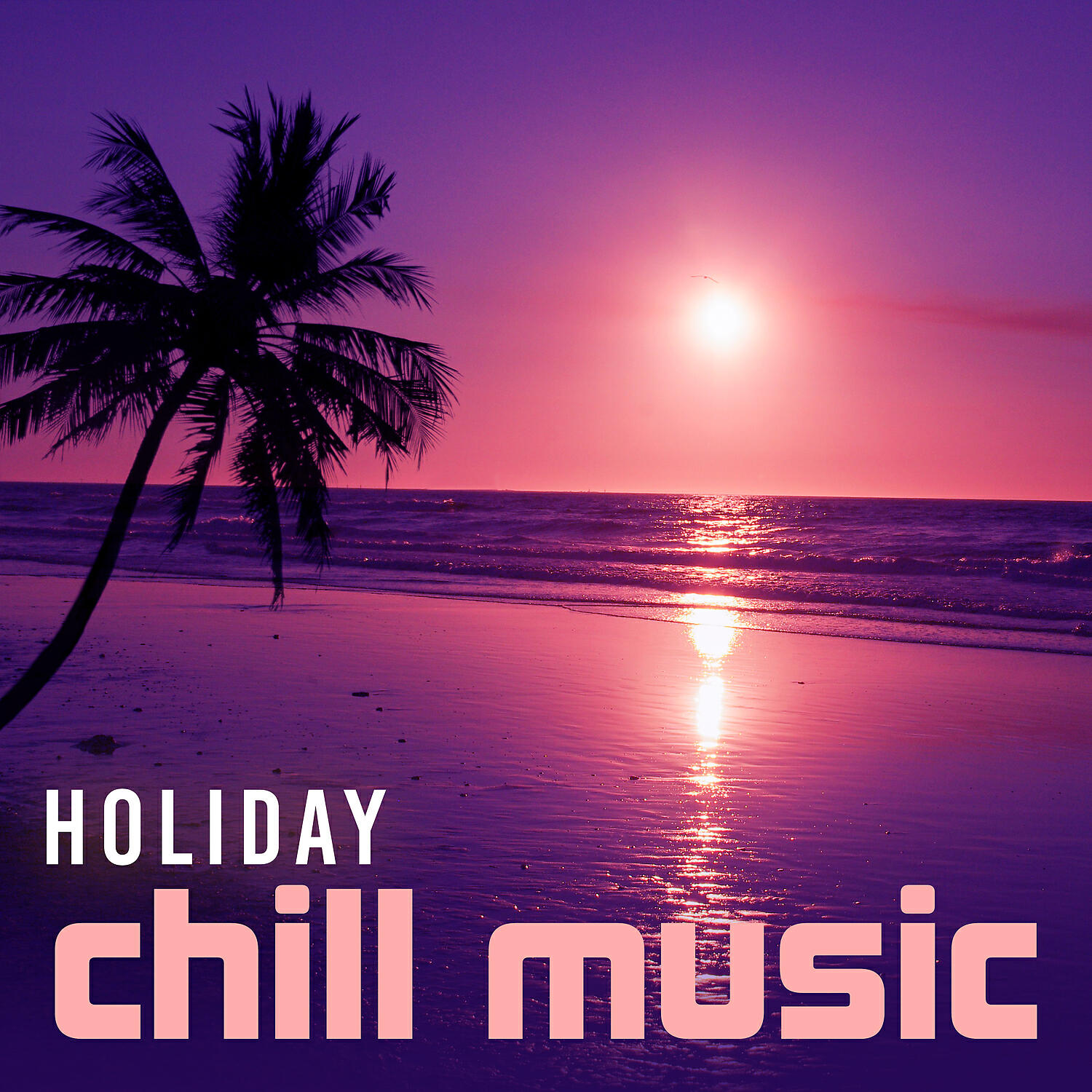 Релиз Holiday Chill Music – Relaxing Time, Hotel Relaxation, Chill Out Music, Tropical Vibes