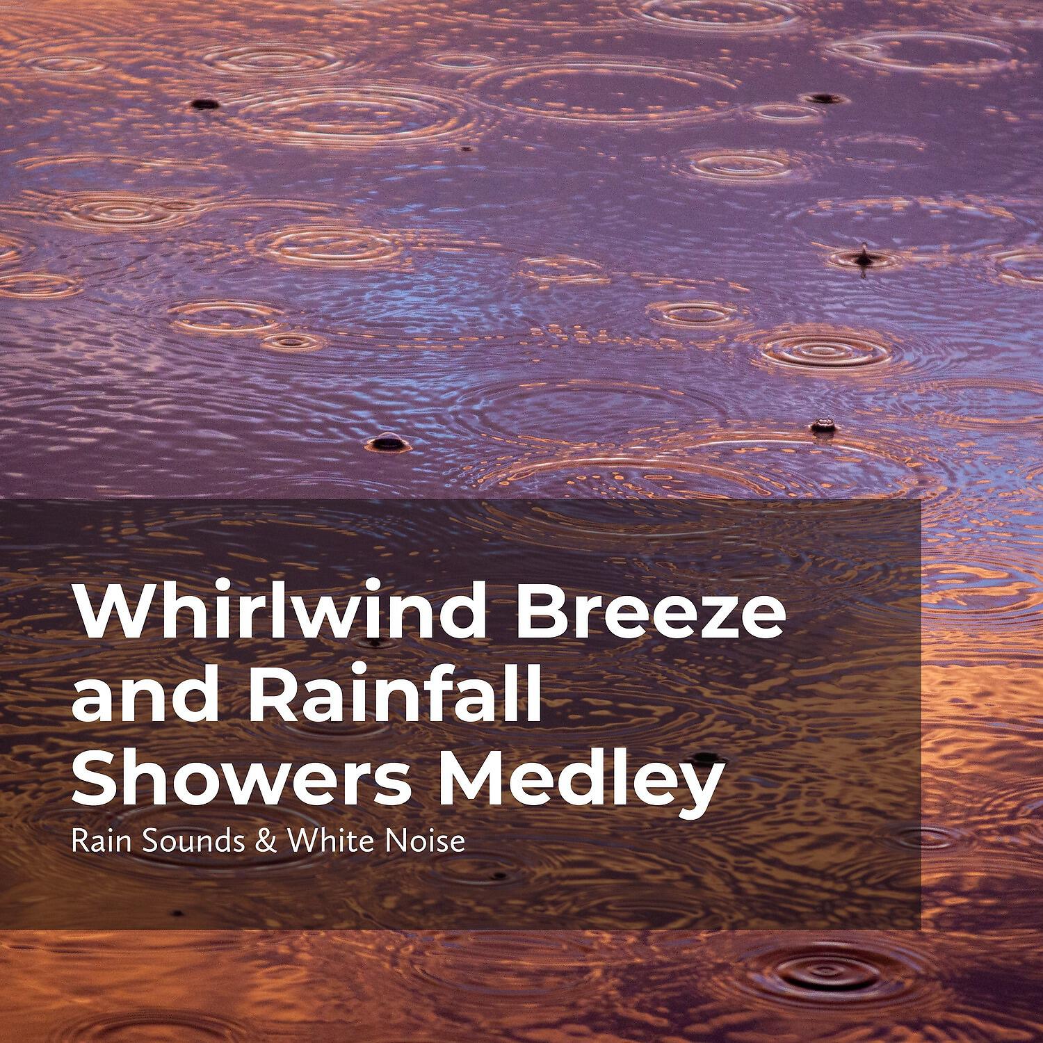 Релиз Whirlwind Breeze and Rainfall Showers Medley