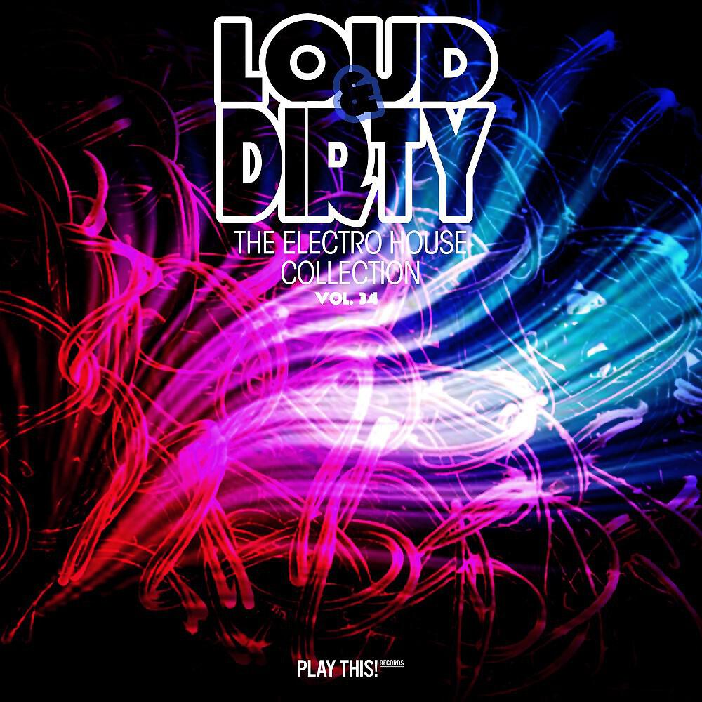 Релиз Loud & Dirty: The Electro House Collection, Vol. 34
