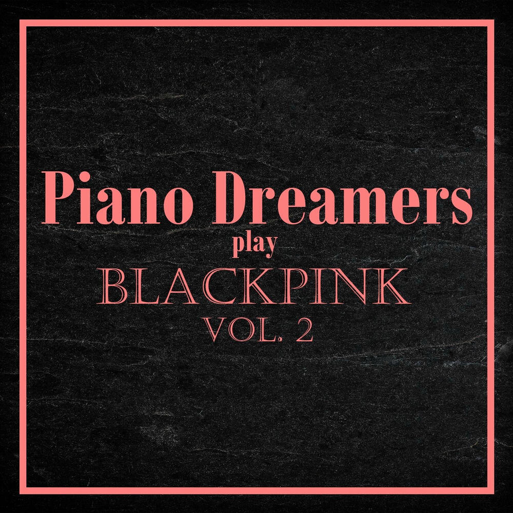 Релиз Piano Dreamers Play Blackpink, Vol. 2 (Instrumental)