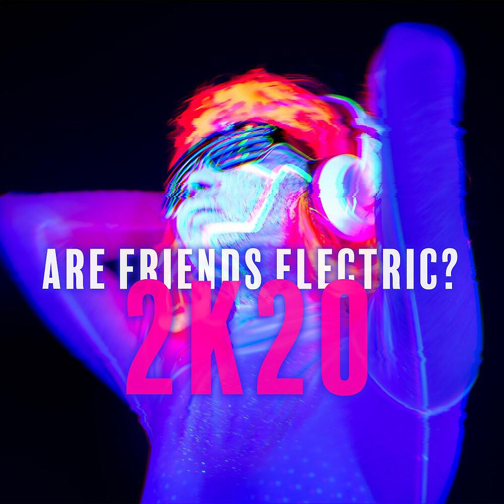 Релиз Are Friends Electric? 2K20