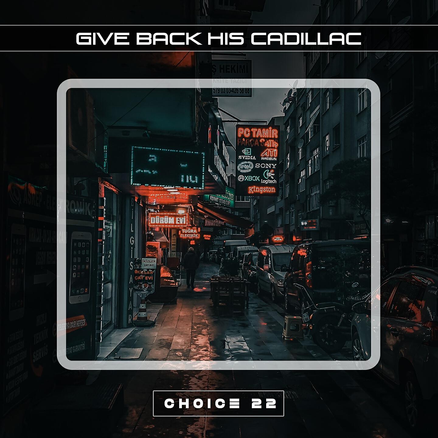 Релиз Give Back His Cadillac Choice 22