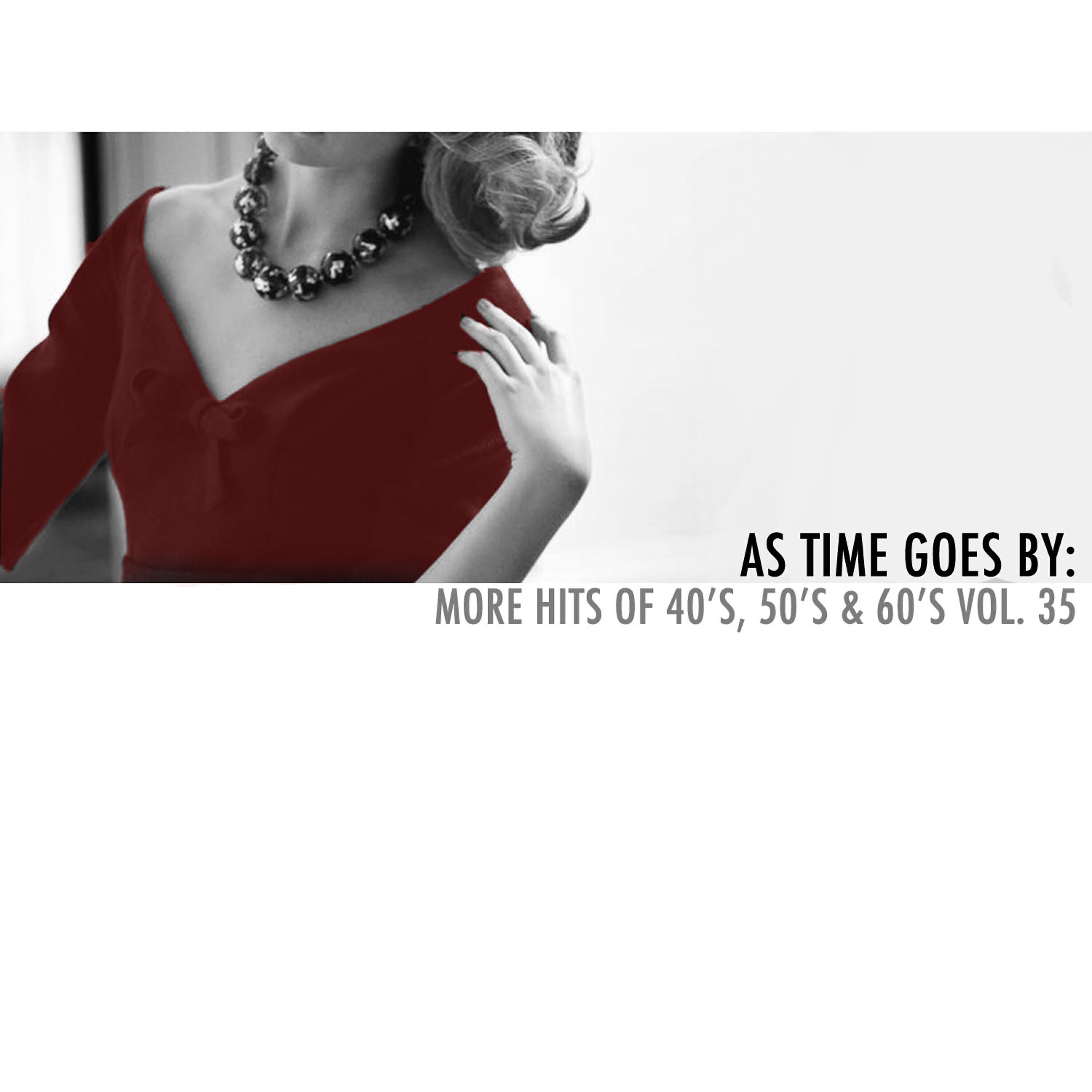 Релиз As Time Goes By: More Hits of 40's, 50's & 60's, Vol. 35