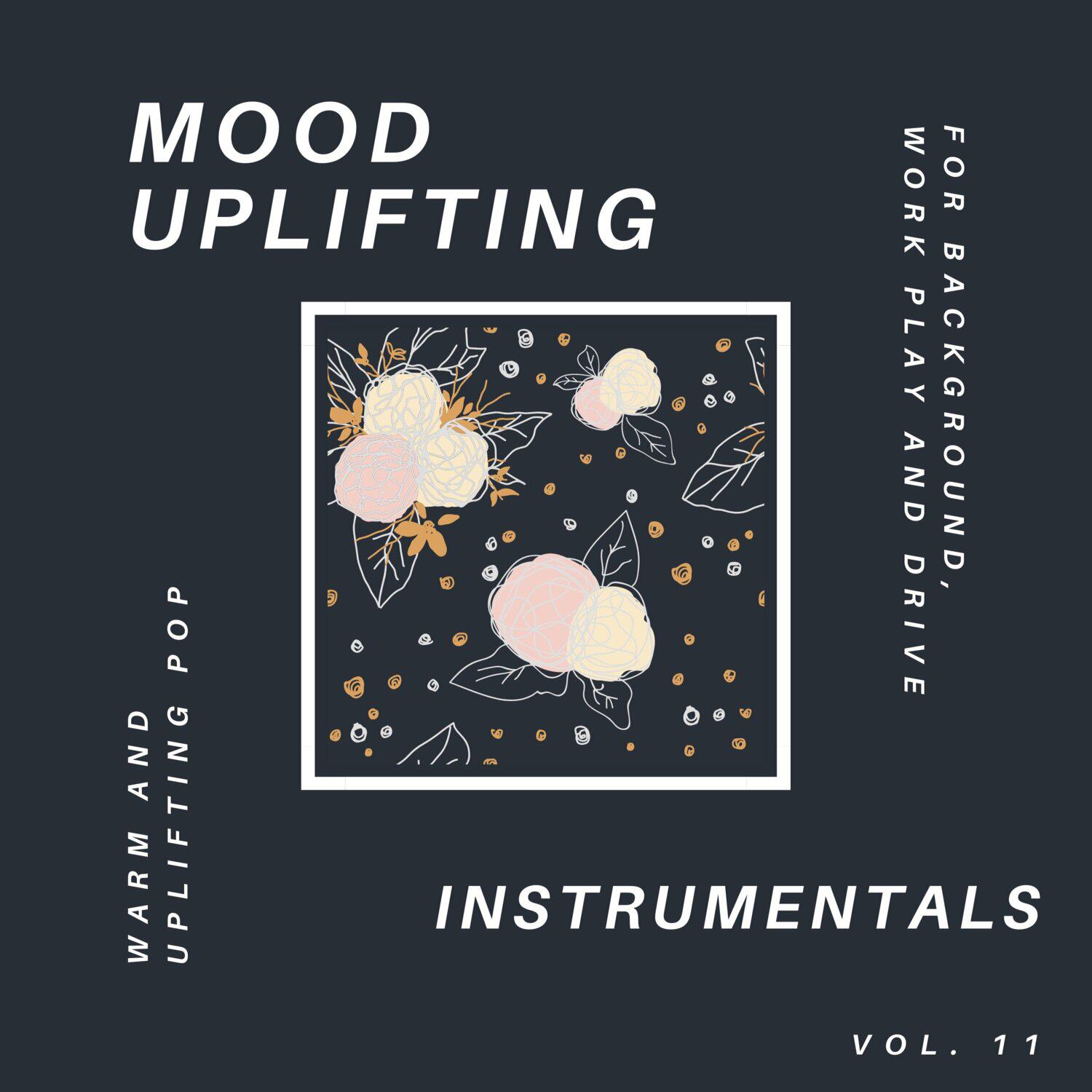 Релиз Mood Uplifting Instrumentals - Warm and Uplifting Pop for Background, Work Play and Drive, Vol.11