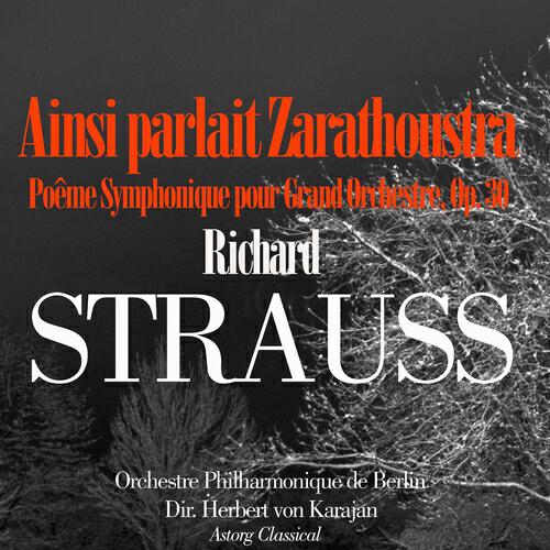 Релиз Strauss: Ainsi Parla Zarathoustra, Poême Symphonique pour Grand Orchestre, Op. 30