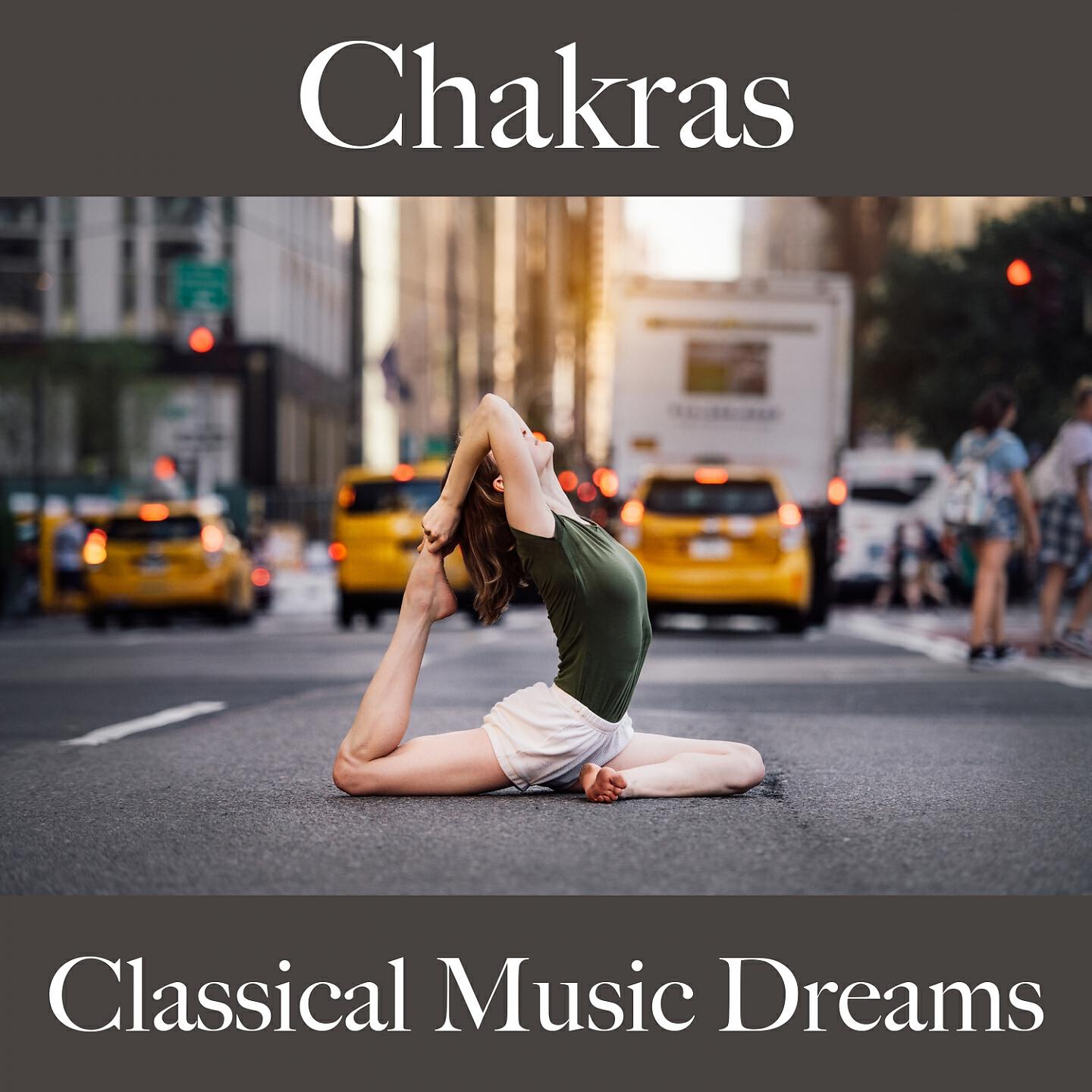 Постер альбома Chakras: Classical Music Dreams - The Best Music For Relaxation