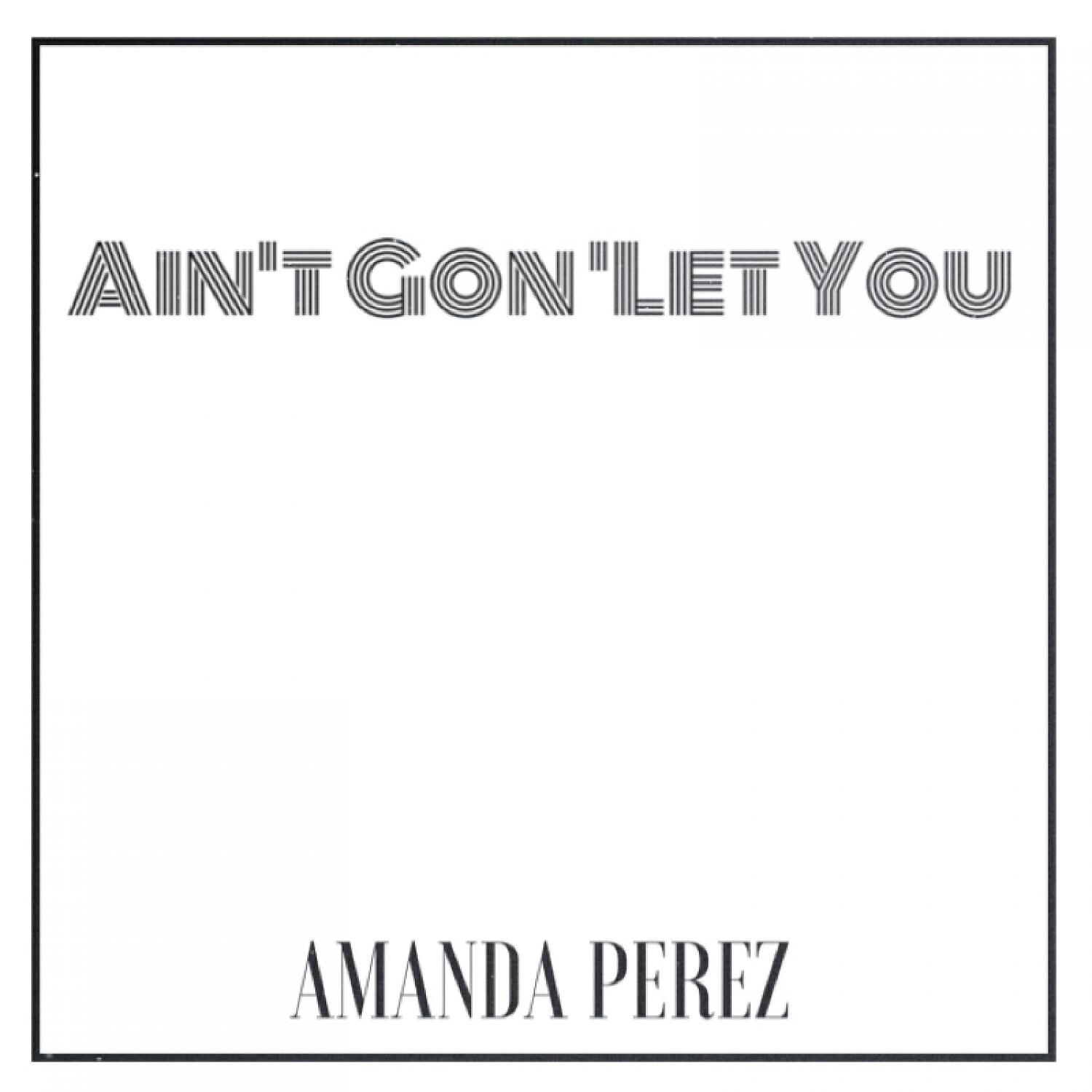 Релиз Ain't Gon' Let You - Single